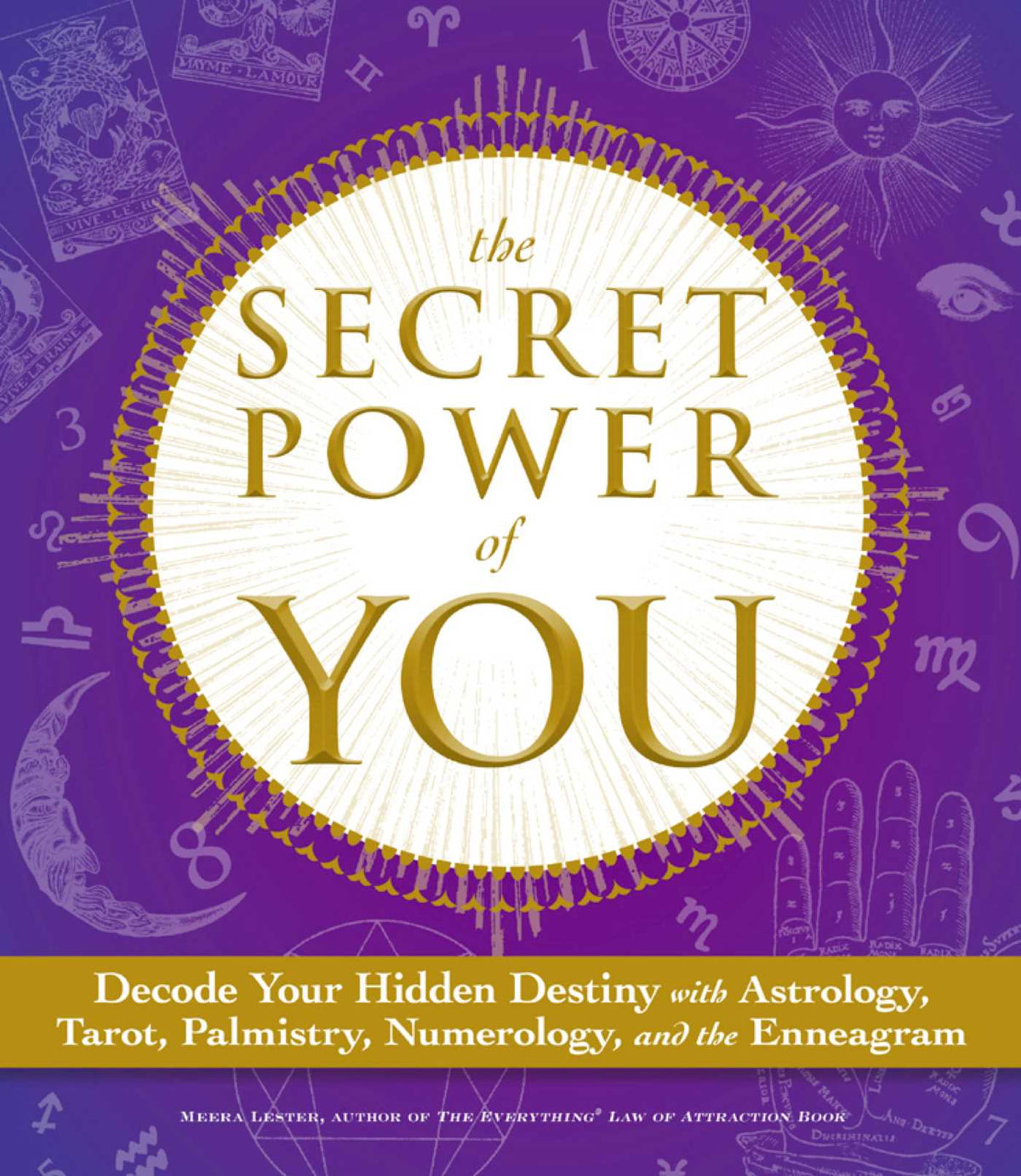 Secret Power of You: Decode Your Hidden Destiny with Astrology, Tarot, Palmistry, Numerology, and the Enneagram