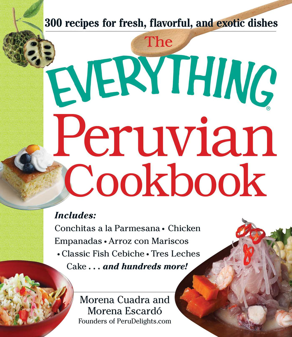 Everything Peruvian Cookbook: Includes Conchitas a la Parmesana, Chicken Empanadas, Arroz con Mariscos, Classic Fish Cebiche, Tres Leches Cake and hundreds more!