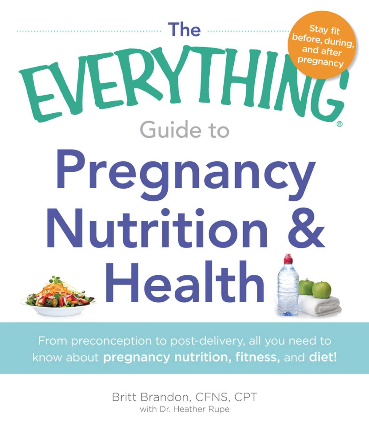Everything Guide to Pregnancy Nutrition & Health: From Preconception to Post-delivery, All You Need to Know About Pregnancy Nutrition, Fitness, and Diet!