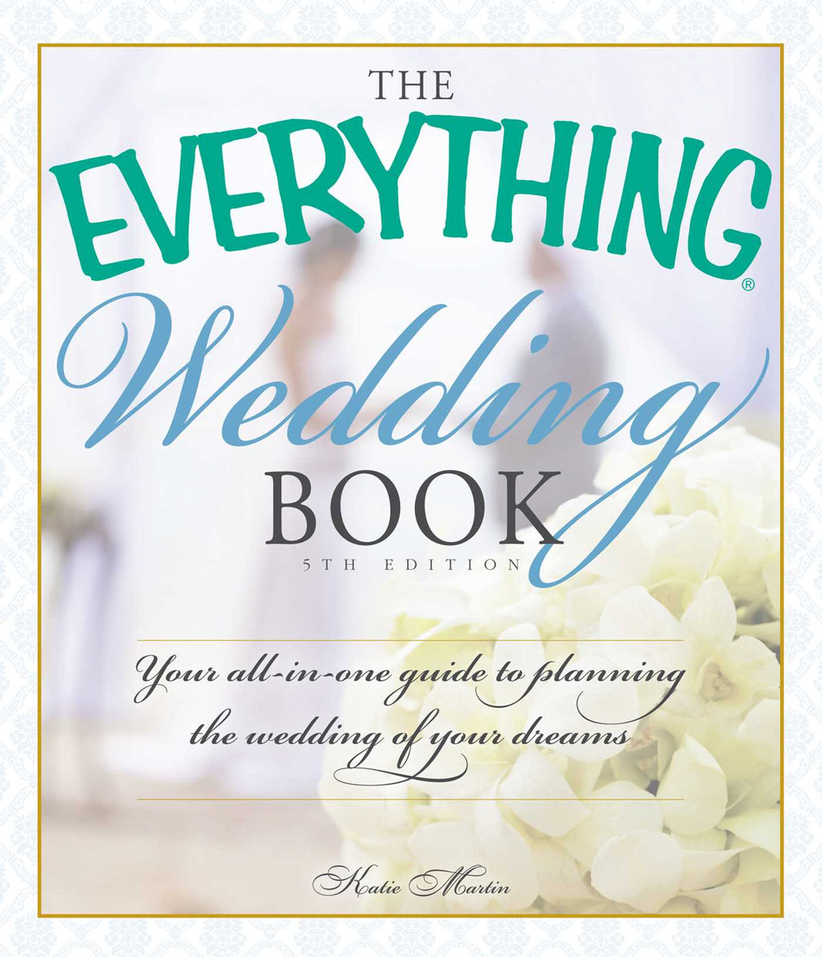Everything Wedding Book: Your All-in-One Guide to Planning the Wedding of Your Dreams