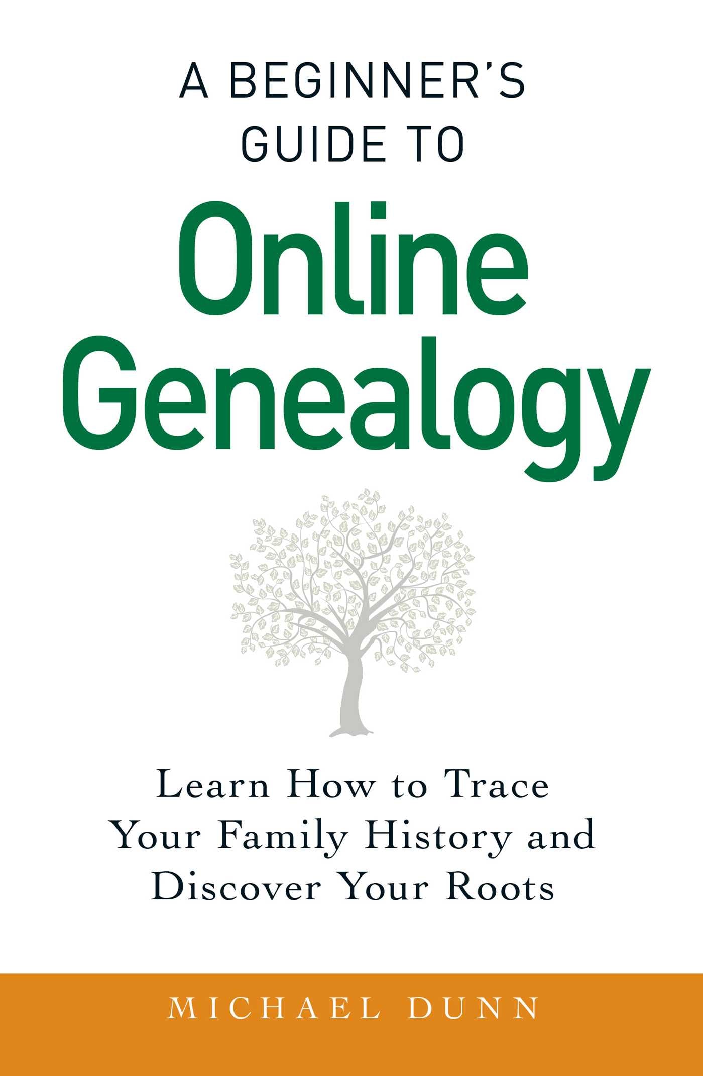 Beginner's Guide to Online Genealogy: Learn How to Trace Your Family History and Discover Your Roots