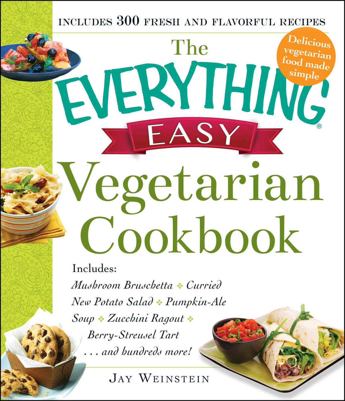 Everything Easy Vegetarian Cookbook: Includes Mushroom Bruschetta, Curried New Potato Salad, Pumpkin-Ale Soup, Zucchini Ragout, Berry-Streusel Tart...and Hundreds More!