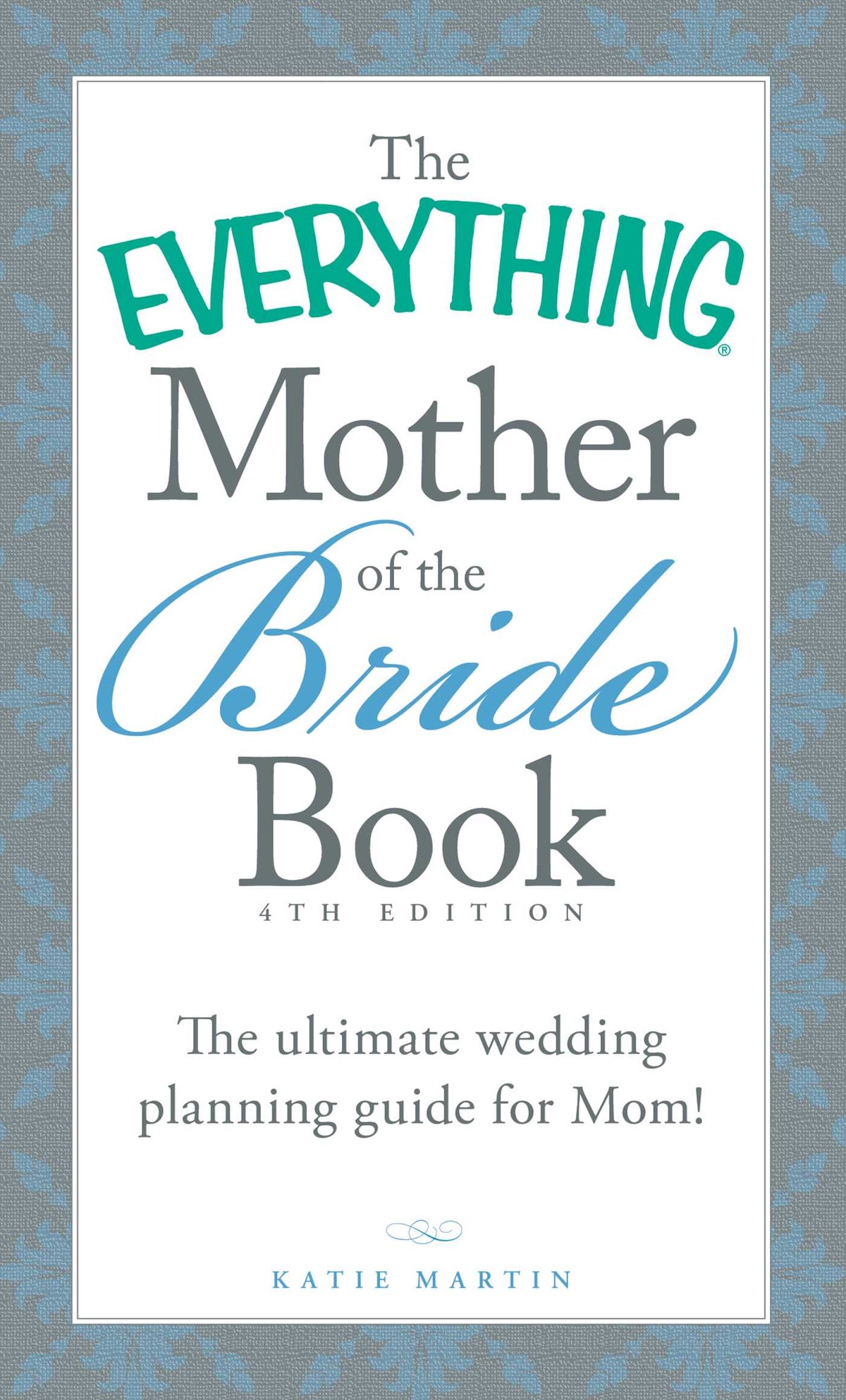 Everything Mother of the Bride Book: The Ultimate Wedding Planning Guide for Mom!