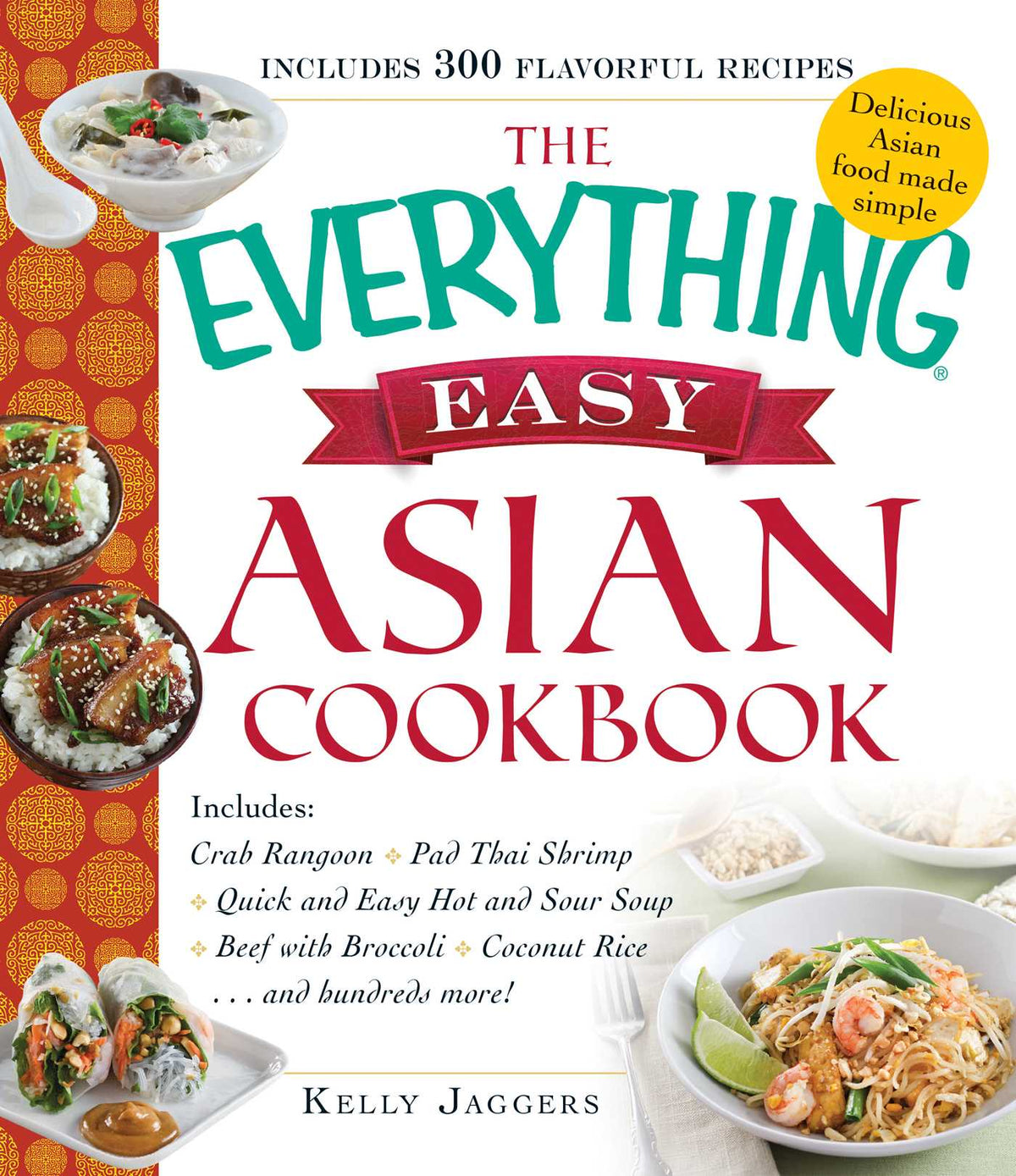 Everything Easy Asian Cookbook: Includes Crab Rangoon, Pad Thai Shrimp, Quick and Easy Hot and Sour Soup, Beef with Broccoli, Coconut Rice...and Hundreds More!