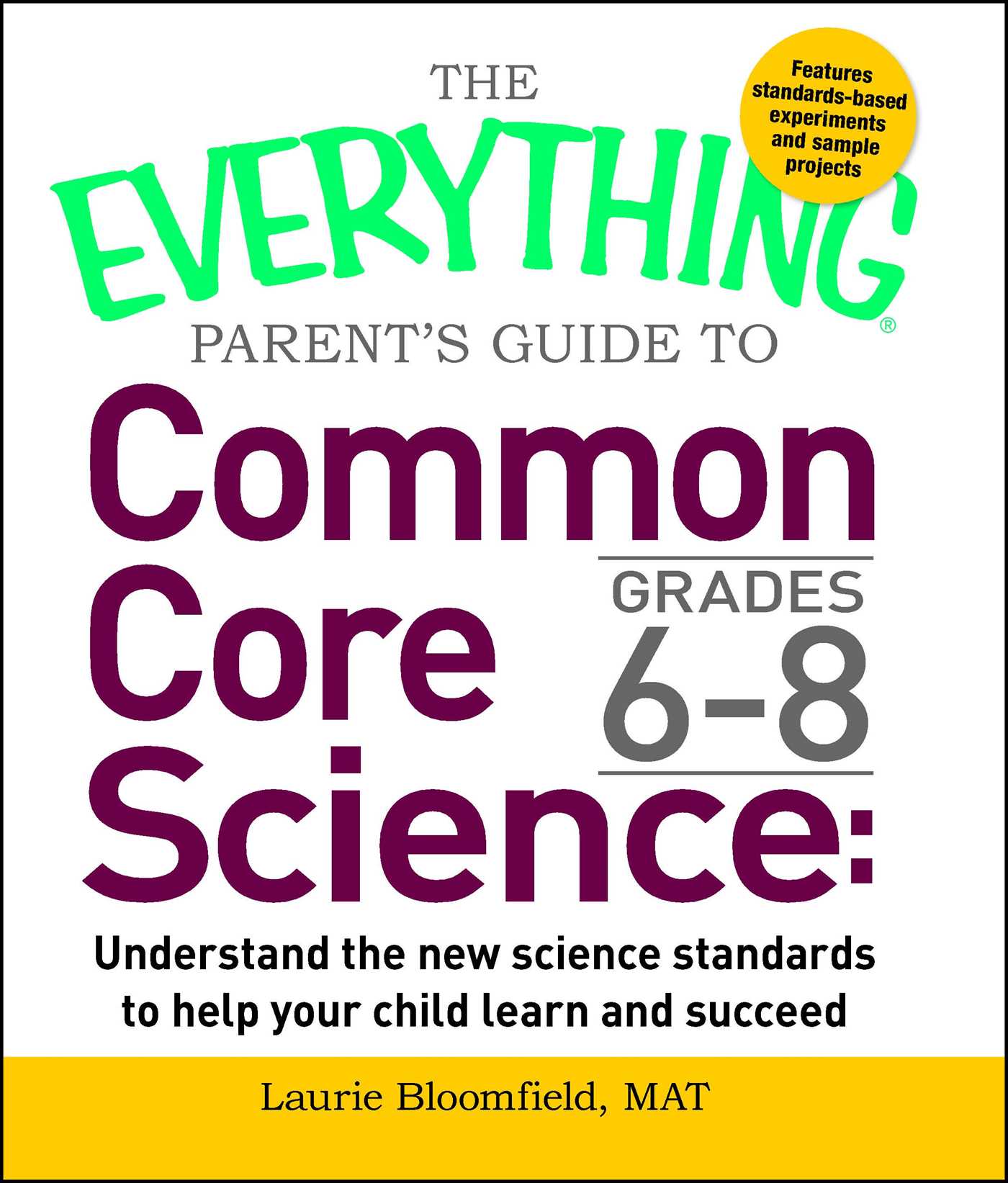 Everything Parent's Guide to Common Core Science Grades 6-8: Understand the New Science Standards to Help Your Child Learn and Succeed
