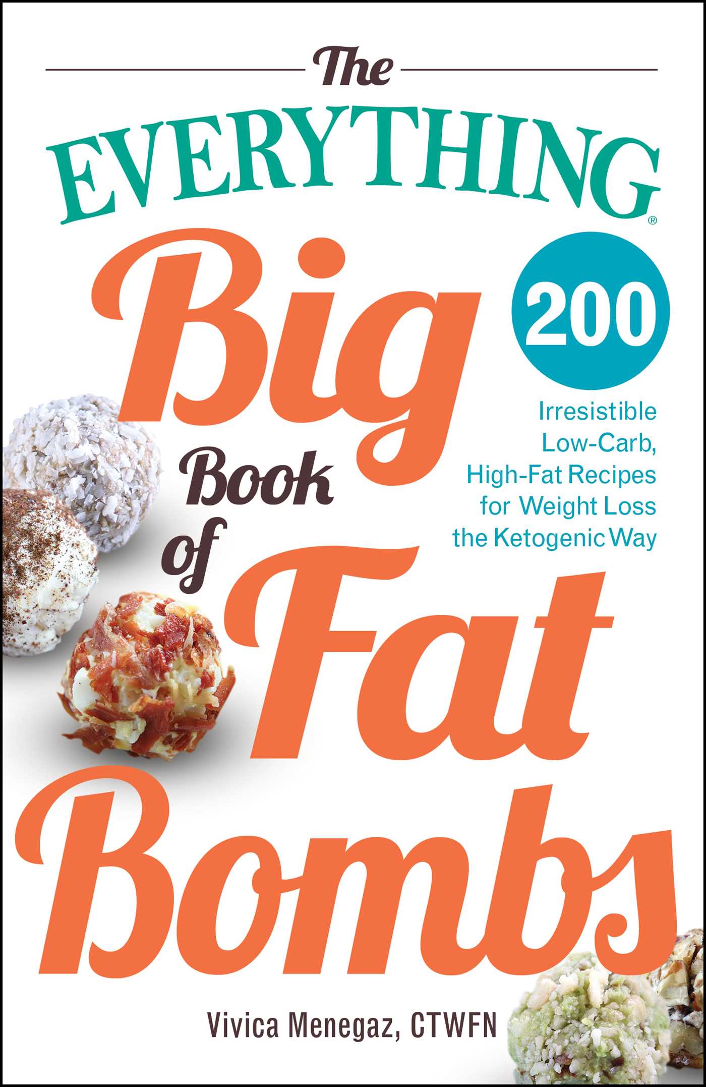 Everything Big Book of Fat Bombs: 200 Irresistible Low-carb, High-fat Recipes for Weight Loss the Ketogenic Way