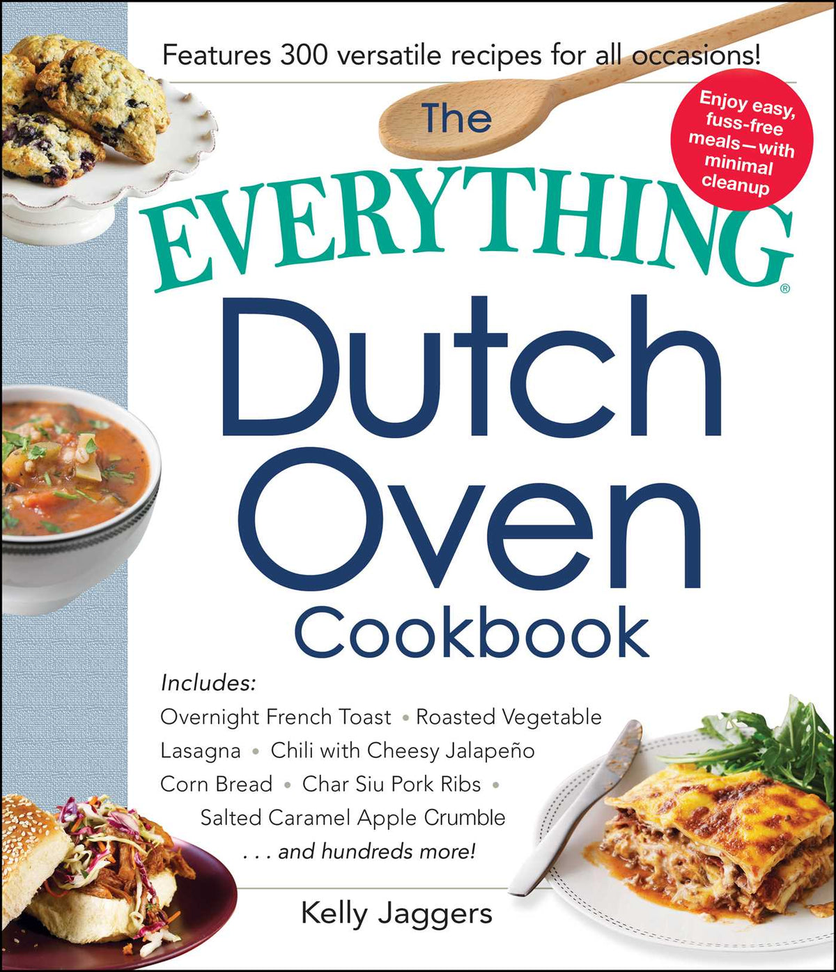 Everything Dutch Oven Cookbook: Includes Overnight French Toast, Roasted Vegetable Lasagna, Chili with Cheesy Jalapeno Corn Bread, Char Siu Pork Ribs, Salted Caramel Apple Crumble...and Hundreds More!