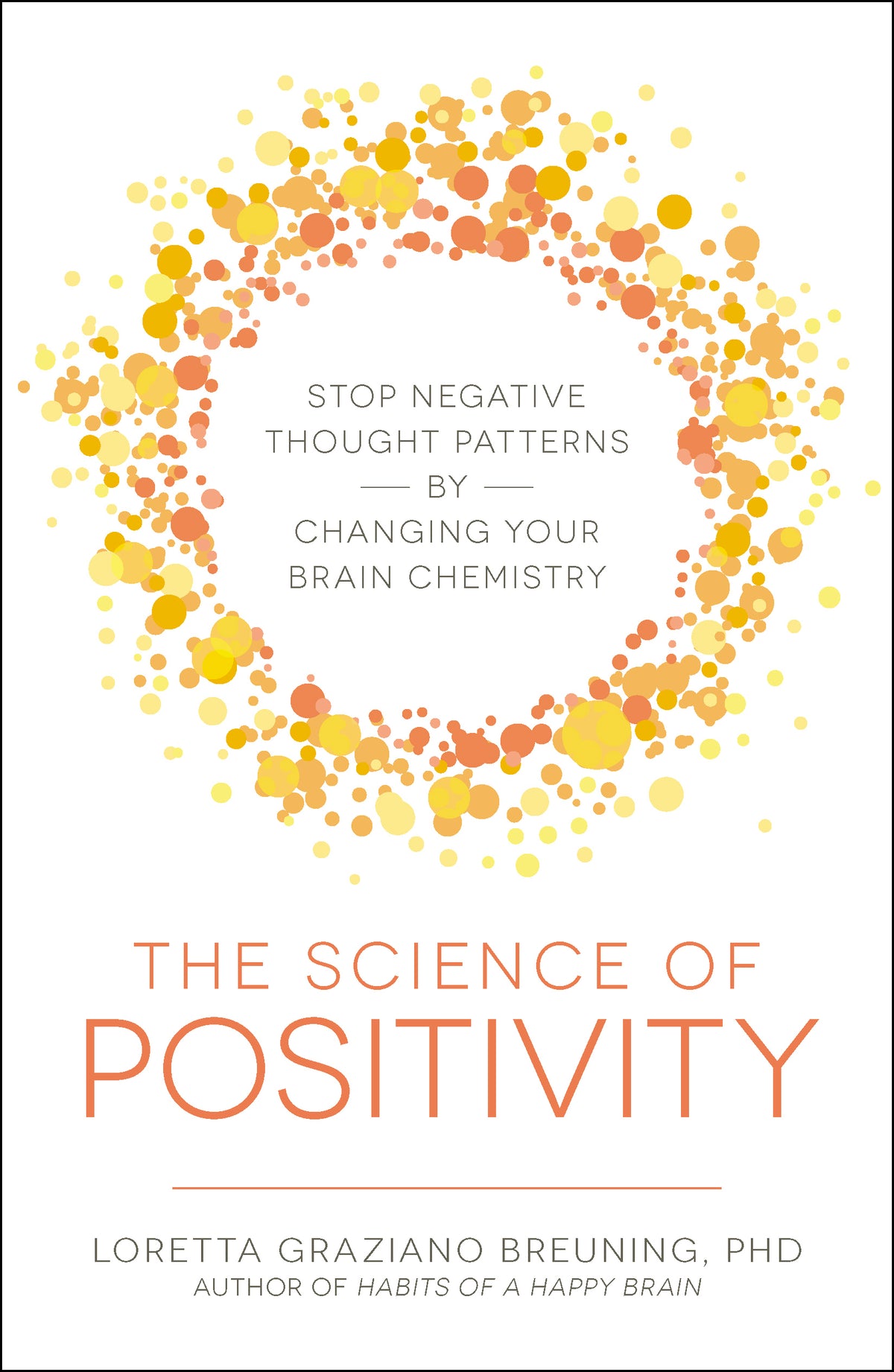 Science of Positivity: Stop Negative Thought Patterns by Changing Your Brain Chemistry