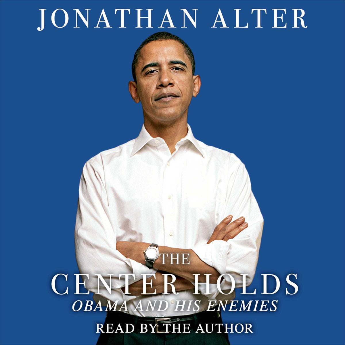 Center Holds: Obama and His Enemies