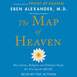 Map of Heaven: How Science, Religion, and Ordinary People Are Proving the Afterlife