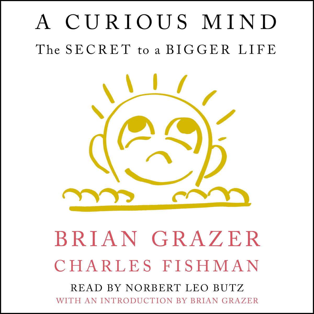 Curious Mind: The Secret to a Bigger Life