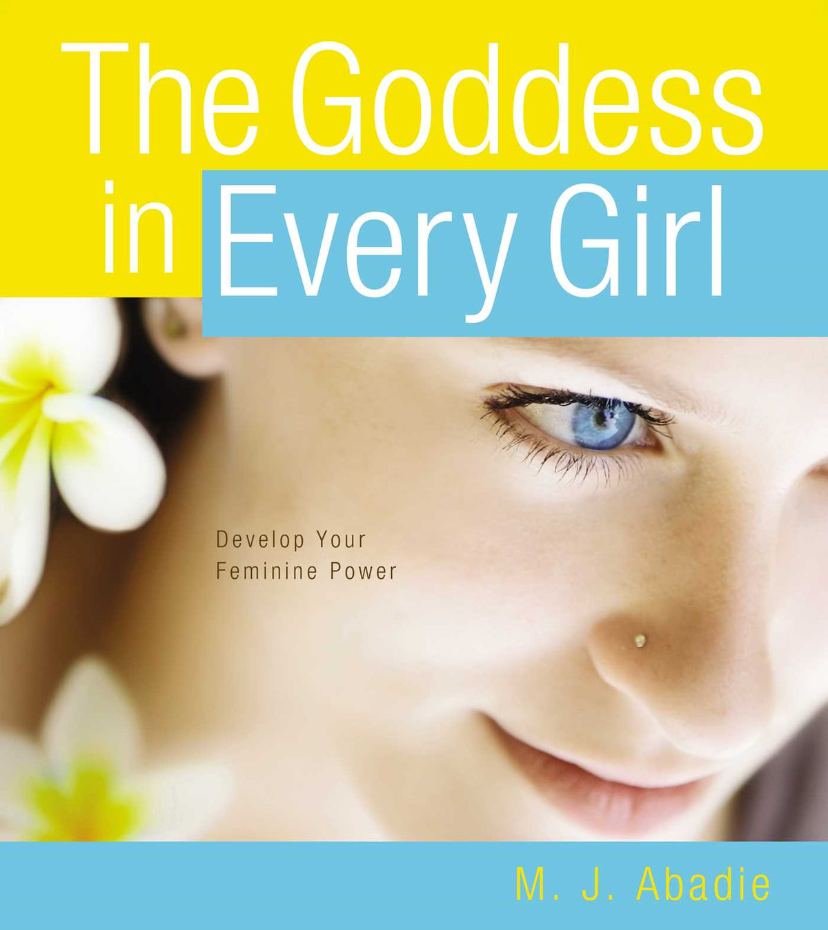 Goddess in Every Girl: Develop Your Feminine Power