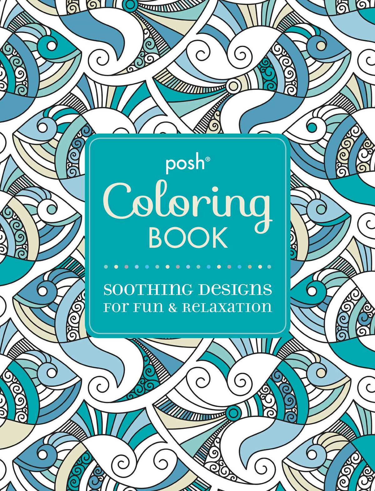 Posh Adult Coloring Book: Soothing Designs for Fun & Relaxation