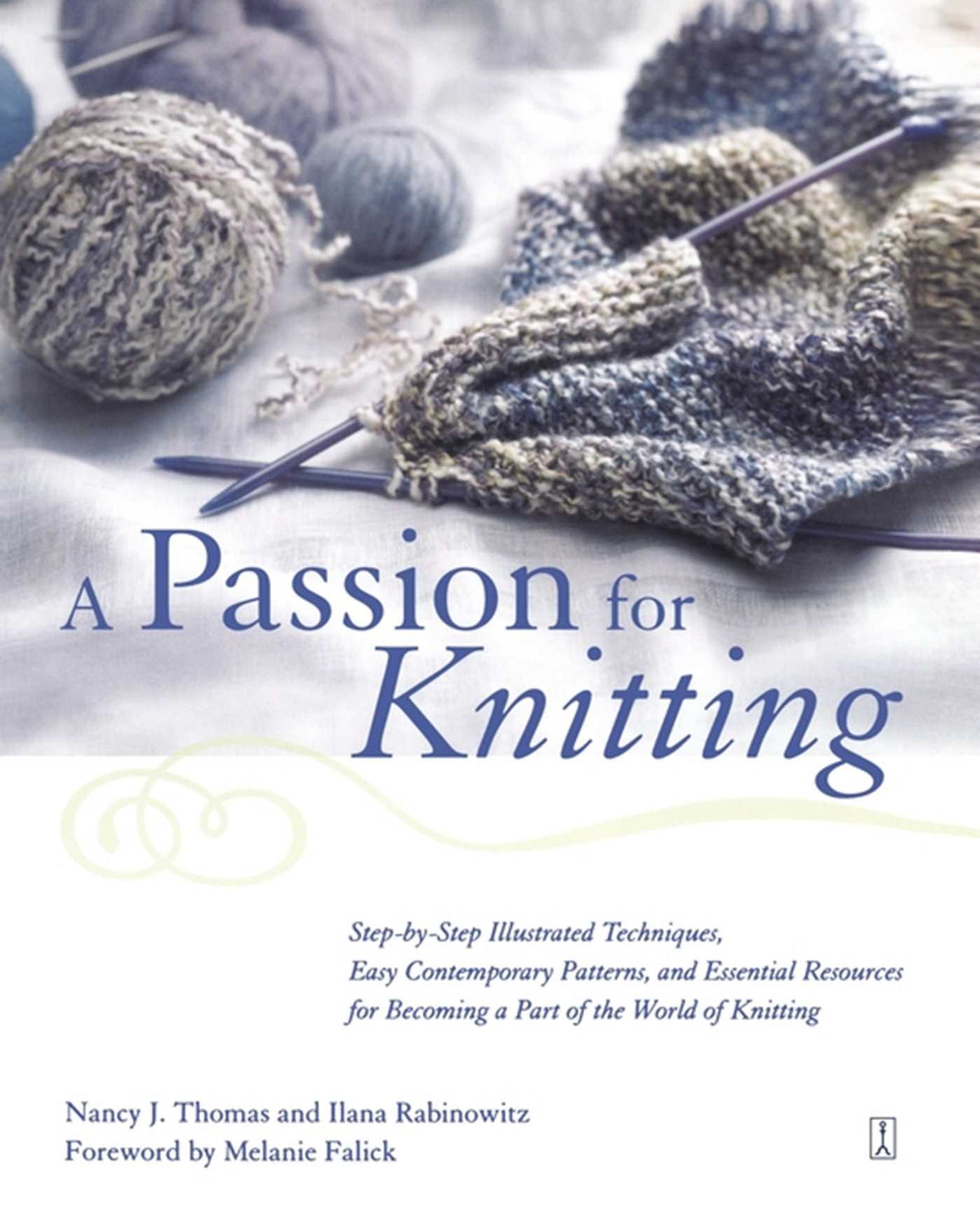 Passion for Knitting: Step-by-Step Illustrated Techniques, Easy Contemporary Patterns, and Essential Resources for Becoming Part of the World of Knitting