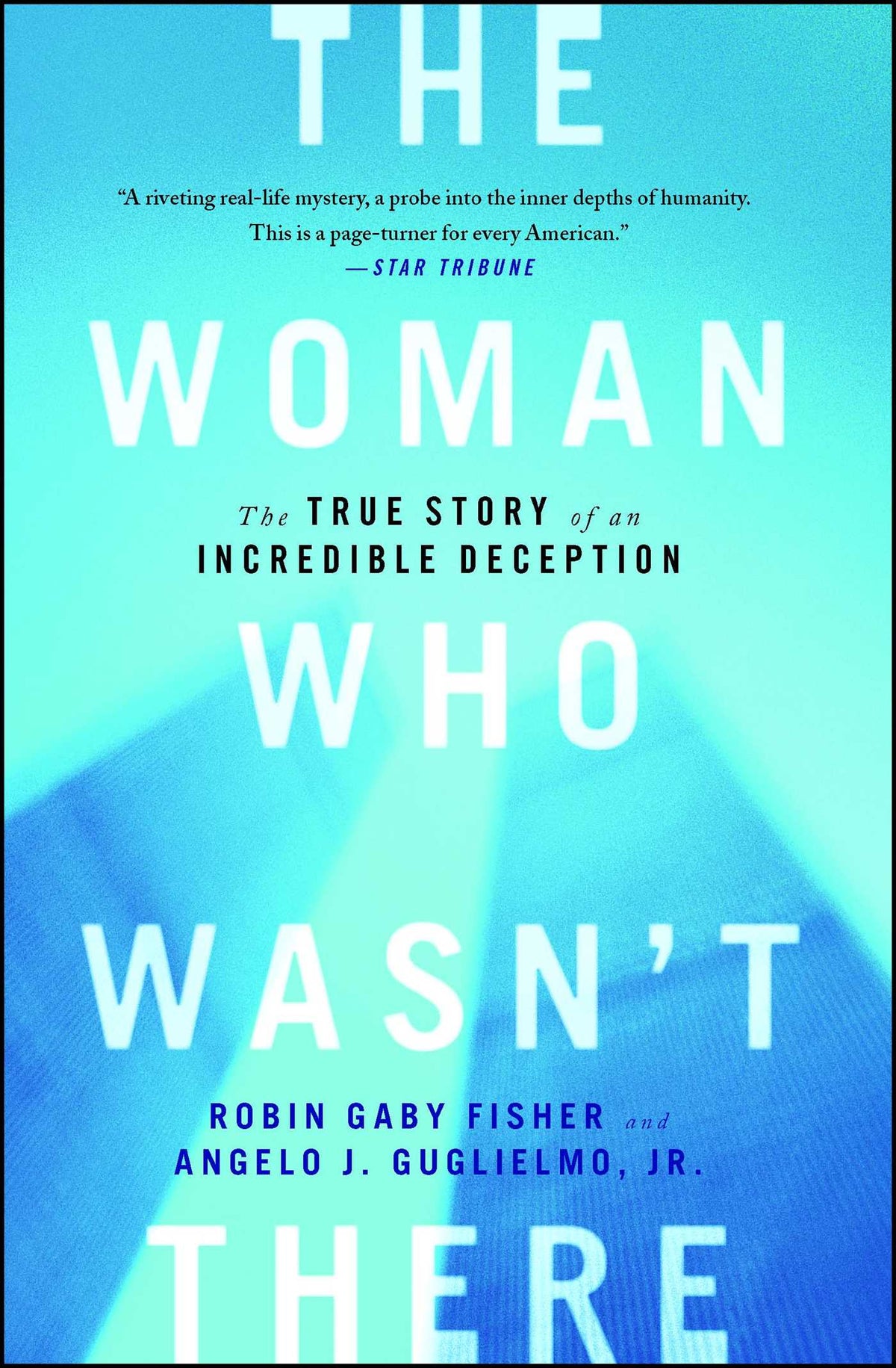 Woman Who Wasn't There: The True Story of an Incredible Deception