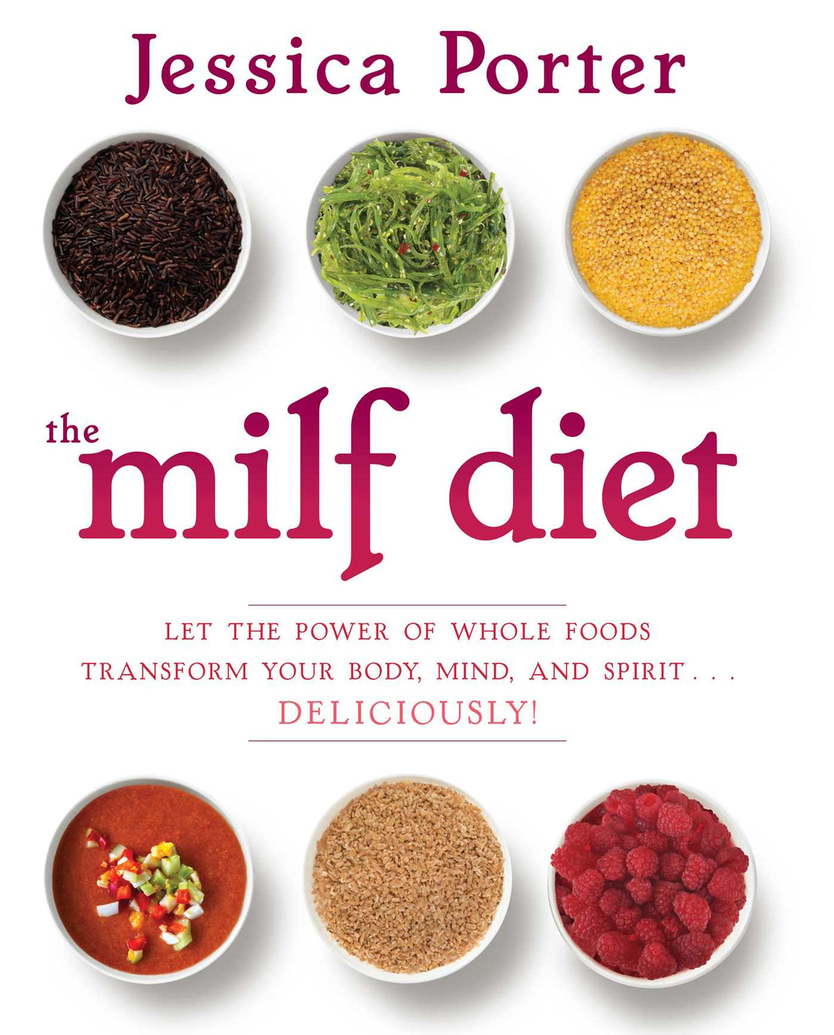 MILF Diet: Let the Power of Whole Foods Transform Your Body, Mind, and Spirit . . . Deliciously!