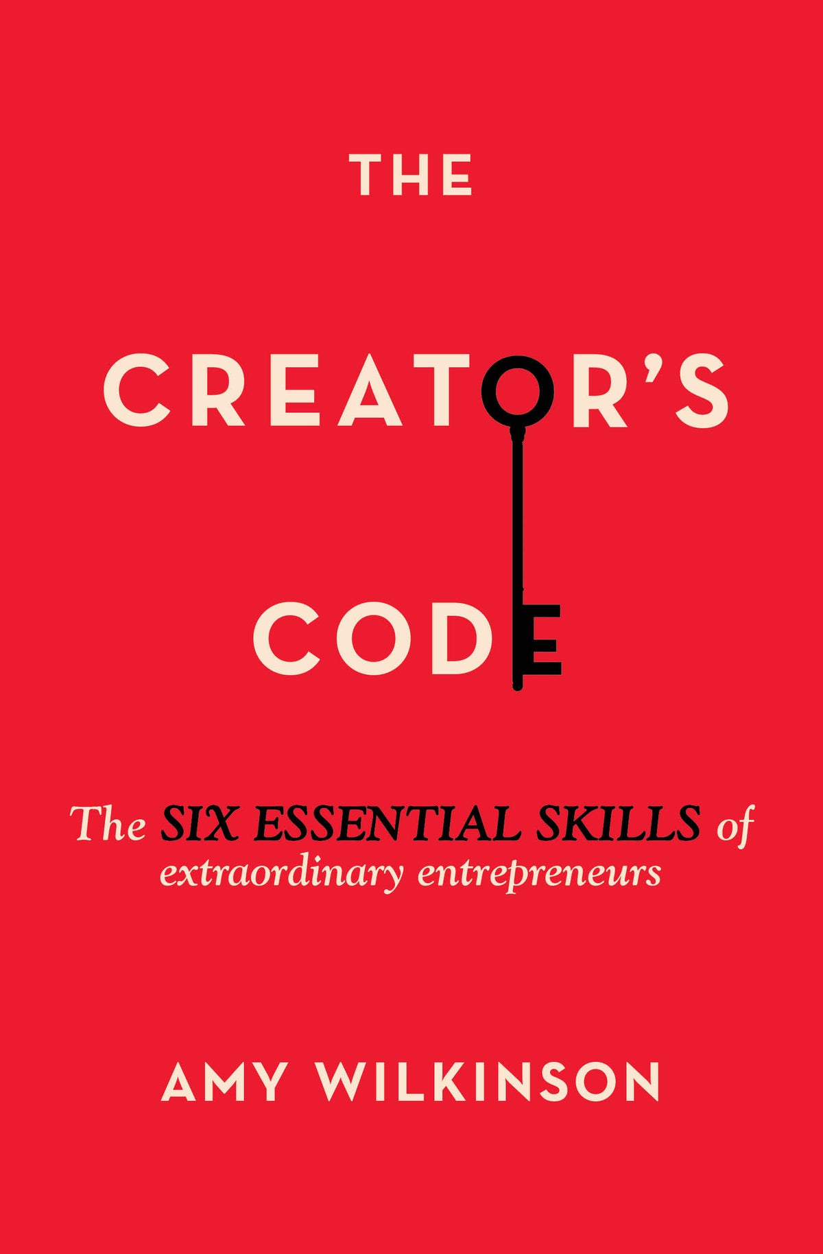 Creator's Code: The Six Essential Skills of Extraordinary Entrepreneurs