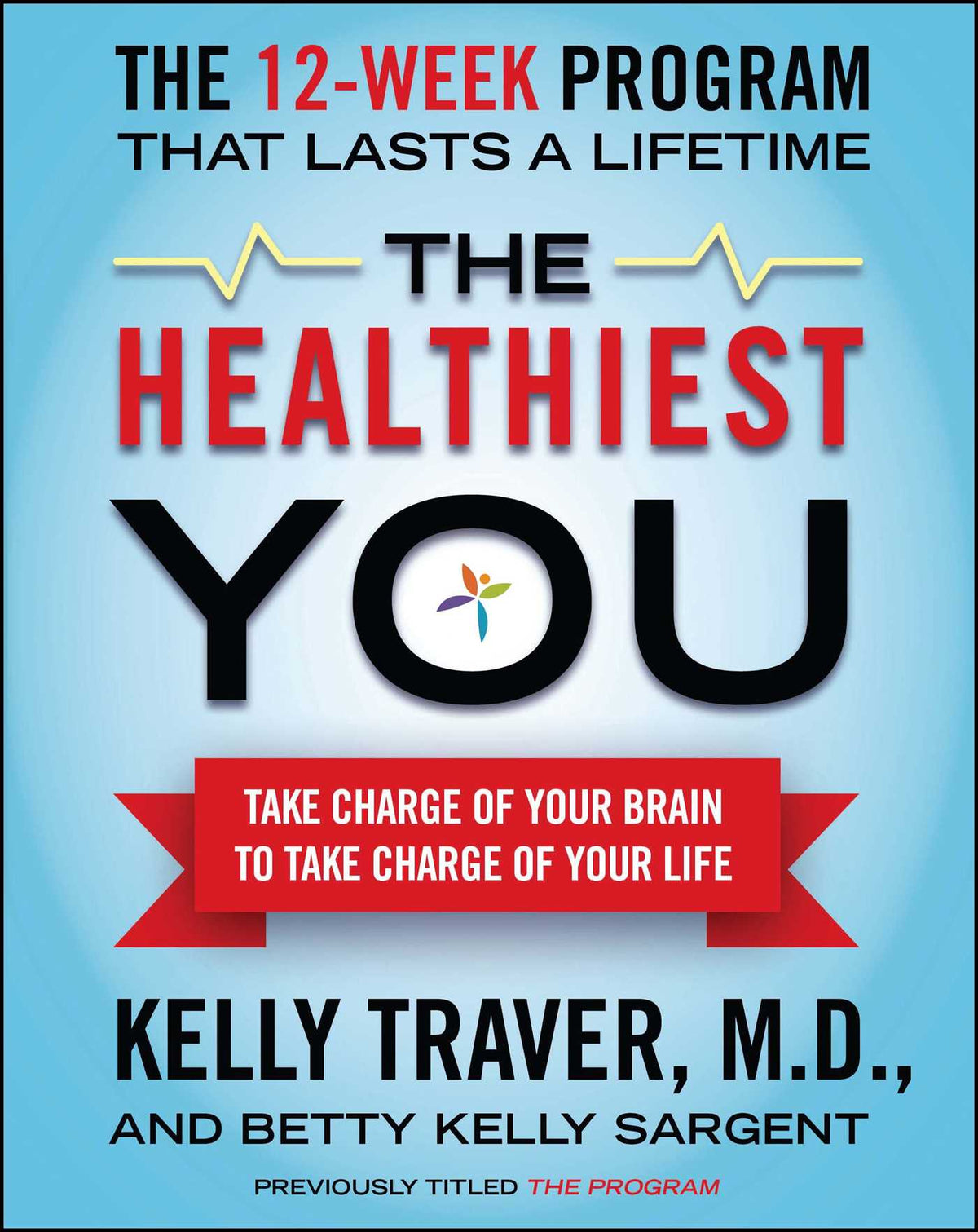 Healthiest You: Take Charge of Your Brain to Take Charge of Your L
