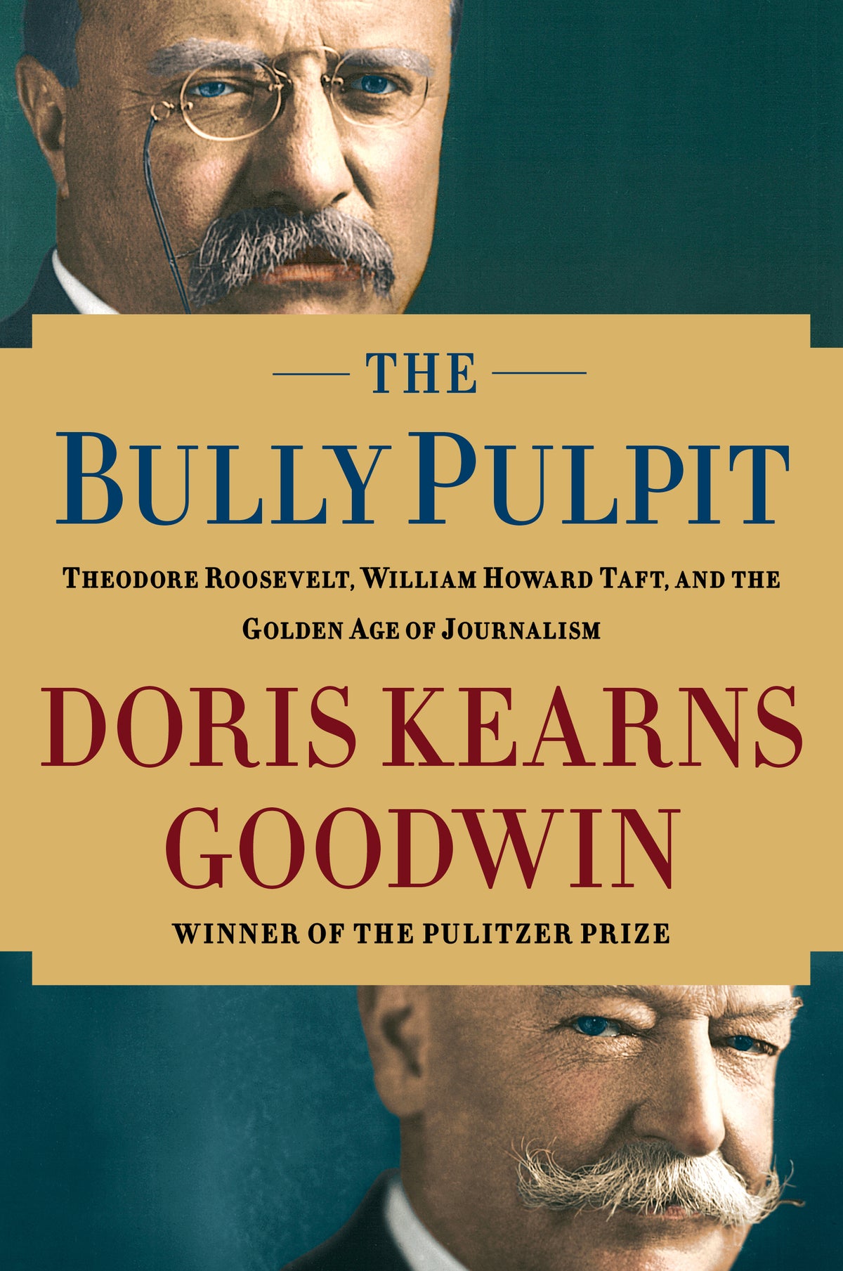 Bully Pulpit: Theodore Roosevelt, William Howard Taft, and the Golden Age of Journalism