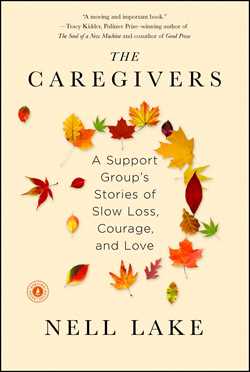 Caregivers: A Support Group's Stories of Slow Loss, Courage, and Love