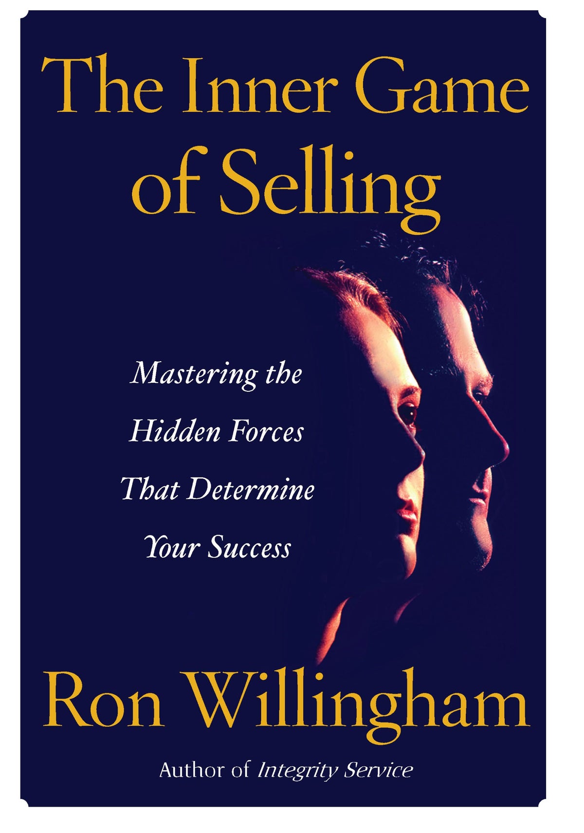 Inner Game of Selling: Mastering the Hidden Forces that Determine Your Success