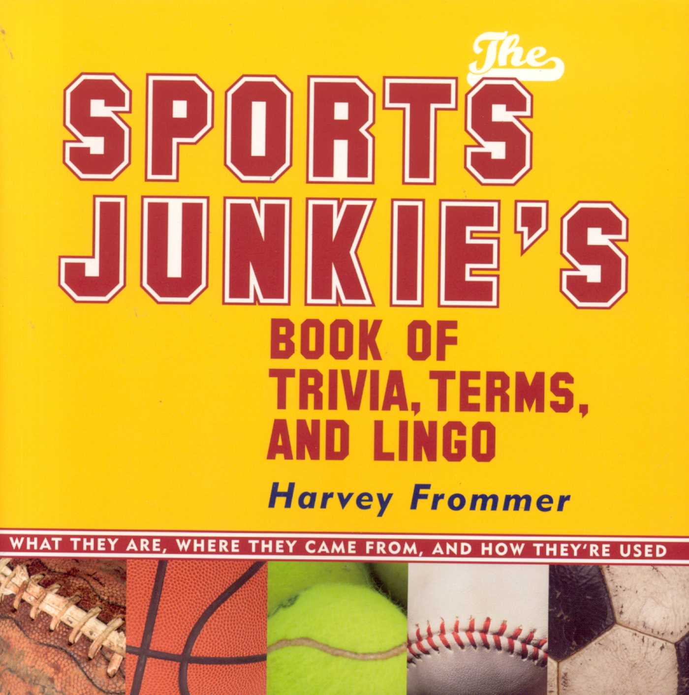 Sports Junkie's Book of Trivia, Terms, and Lingo: What They Are, Where They Came From, and How They're Used
