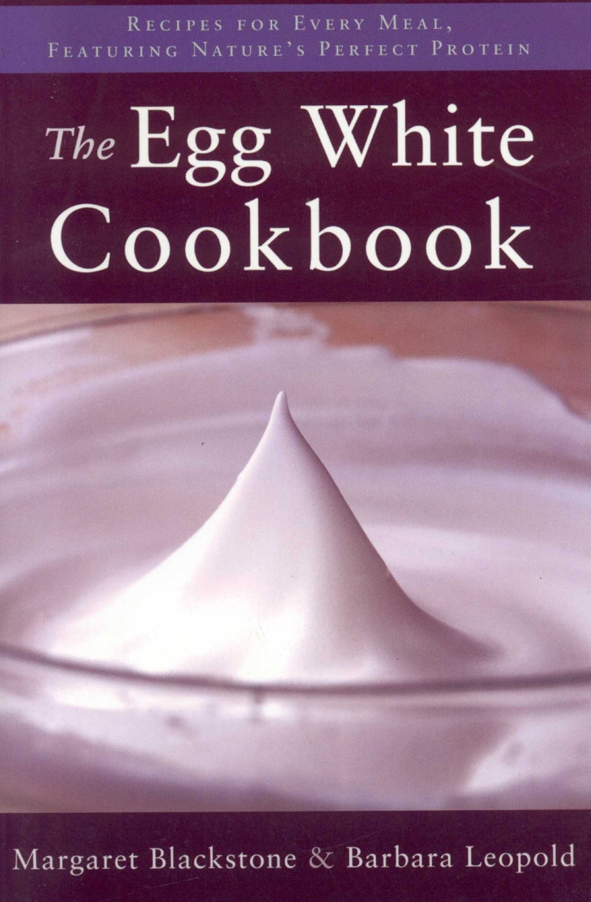 Egg White Cookbook: 75 Recipes for Nature's Perfect Food