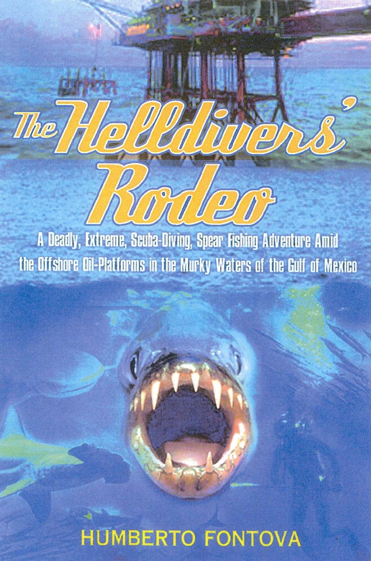 Helldivers' Rodeo: A Deadly, Extreme, Scuba-Diving, Spear Fishing Adventure Amid the Offshore Oil-Platforms in the Murky Waters of the Gulf of Mexico