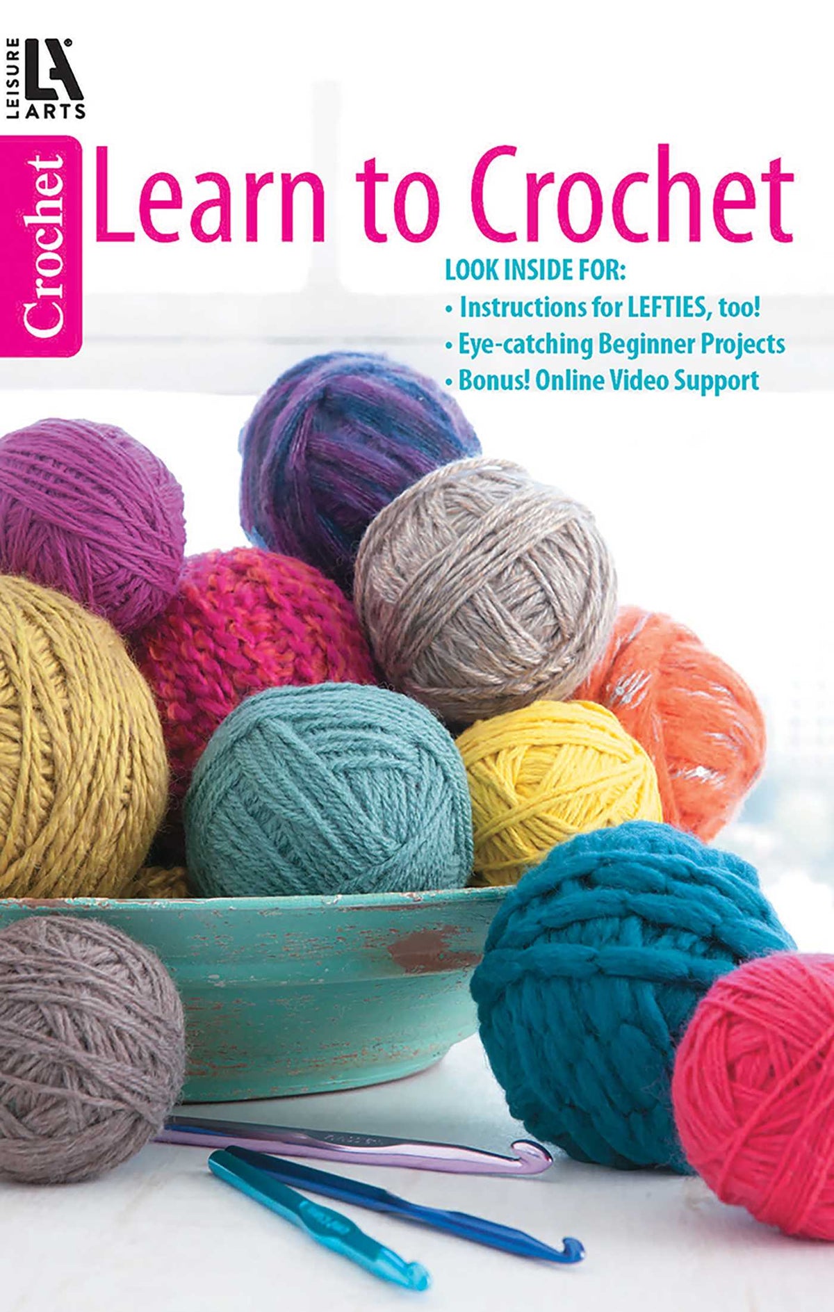Learn to Crochet—Instructions for Lefties, Too!; Eye-Catching Beginner Projects; Bonus Online Video Support