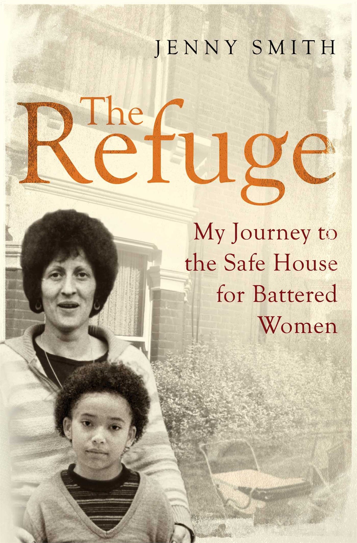 Refuge: My Journey to the Safe House for Battered Women