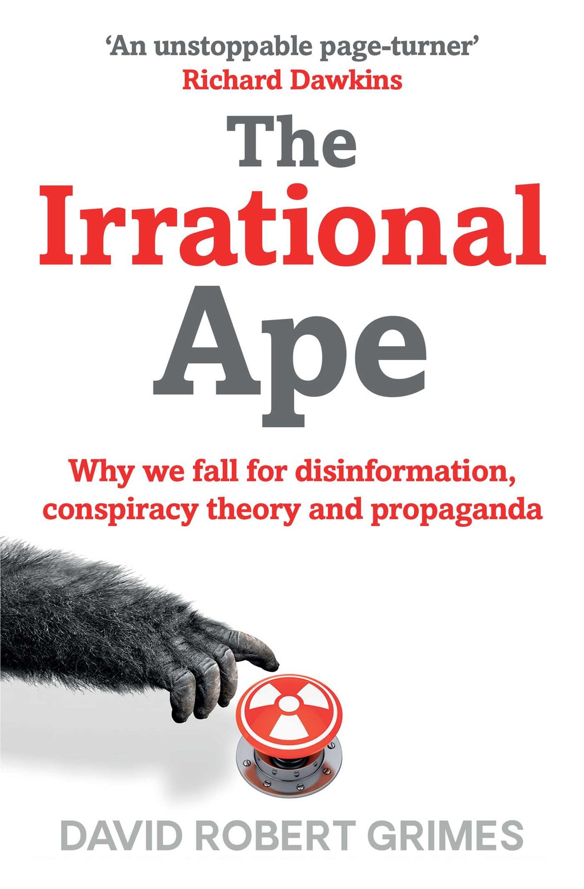 Irrational Ape: Why Flawed Logic Puts us all at Risk and How Critical Thinking Can Save the World