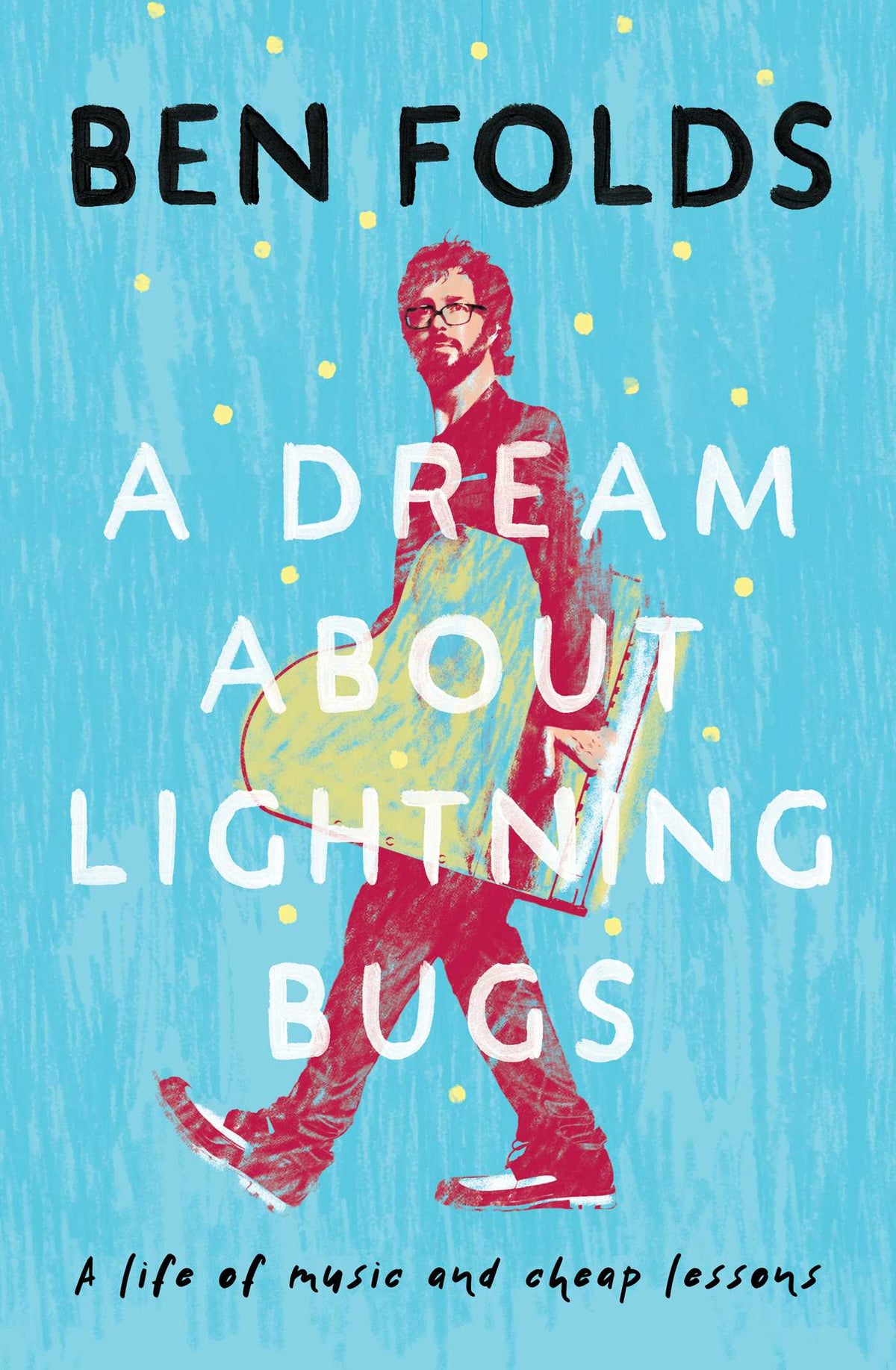 Dream About Lightning Bugs: A Life of Music and Cheap Lessons