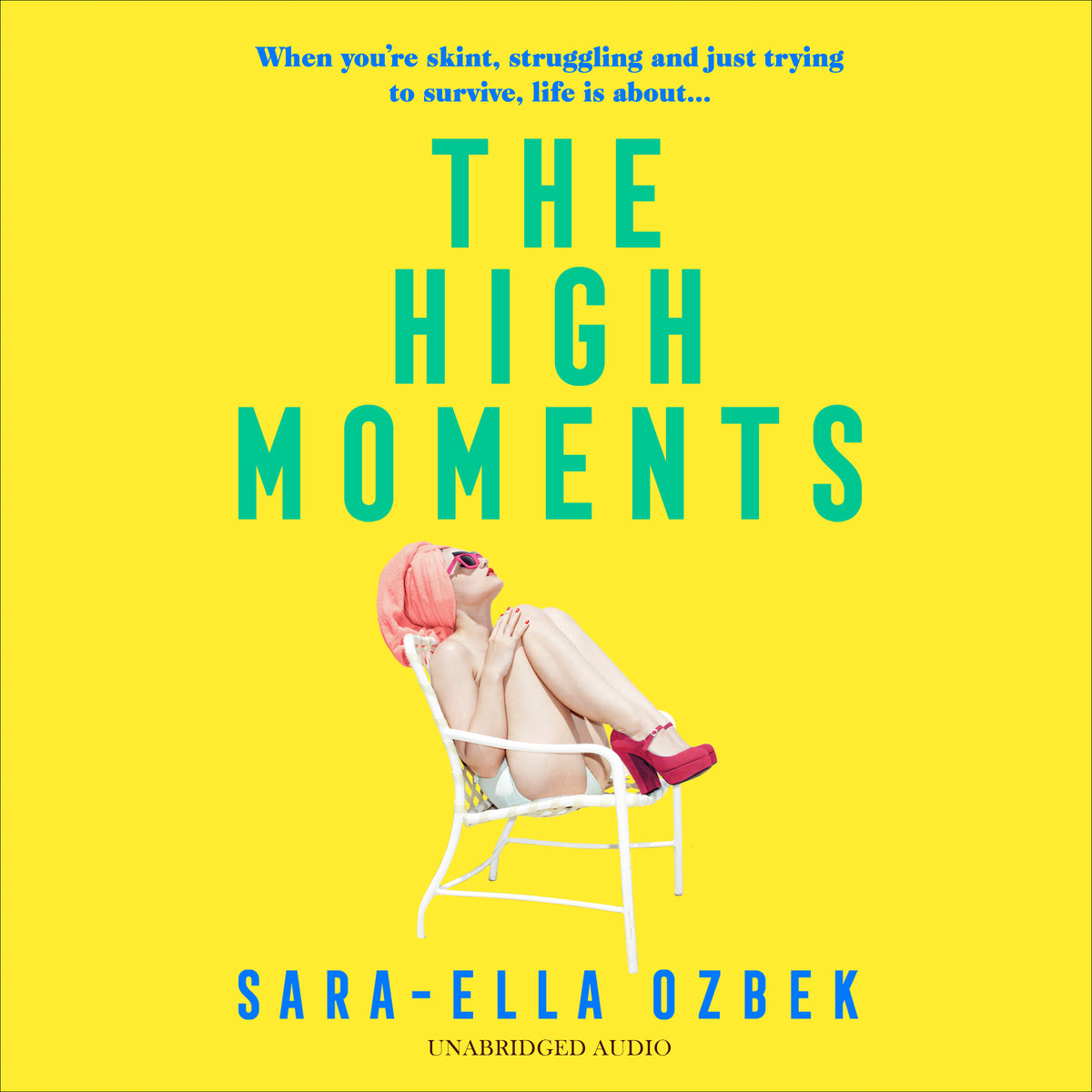 High Moments: 'Addictive, hilarious, bold' Emma Jane Unsworth, author of Adults