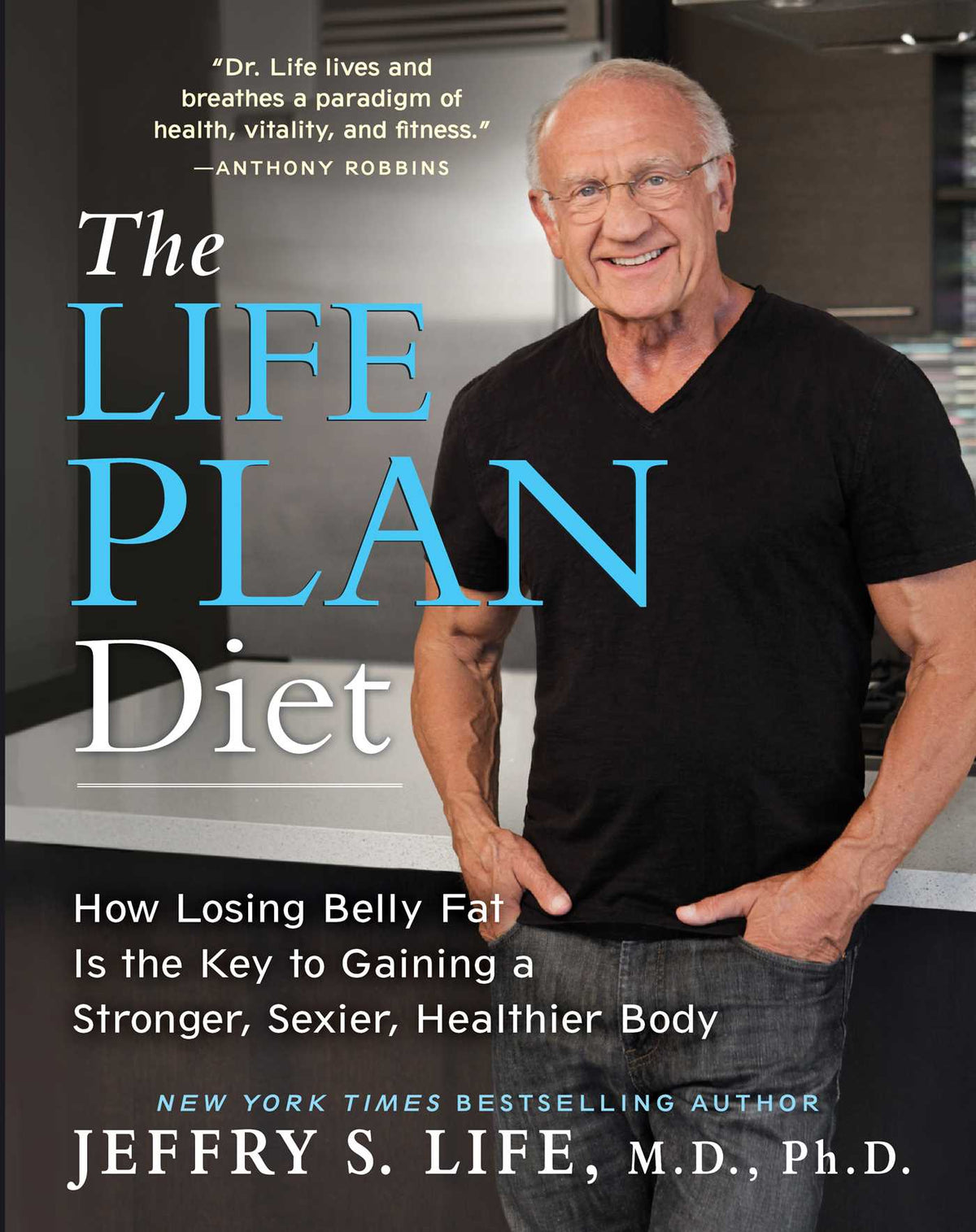 Life Plan Diet: How Losing Belly Fat is the Key to Gaining a Stronger, Sexier, Healthier Body