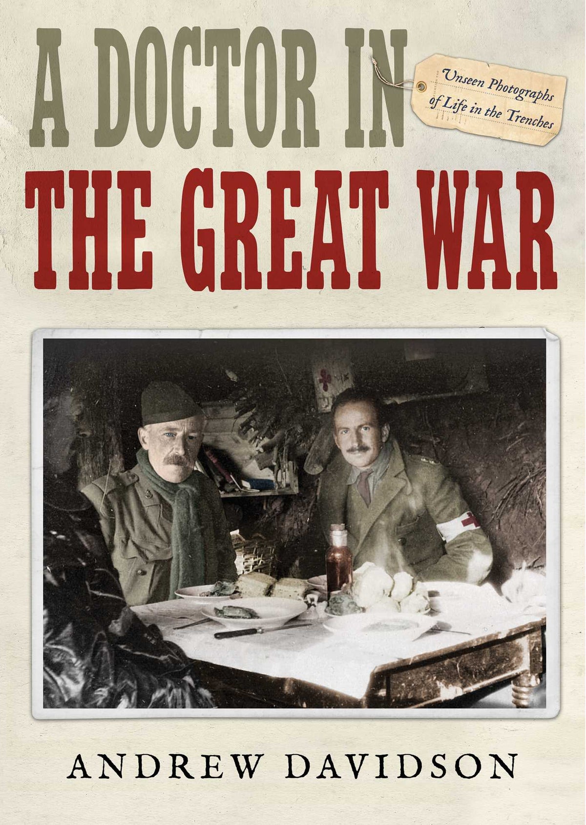 Doctor in The Great War: Unseen Photographs of Life in the Trenches