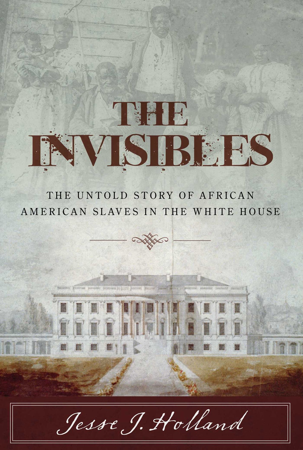 Invisibles: The Untold Story of African American Slaves in the White House