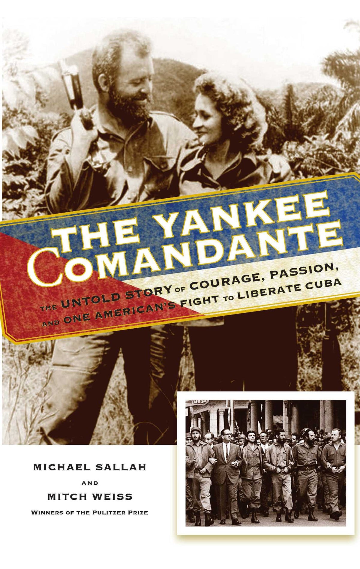 Yankee Comandante: The Untold Story of Courage, Passion, and One American's Fight to Liberate Cuba