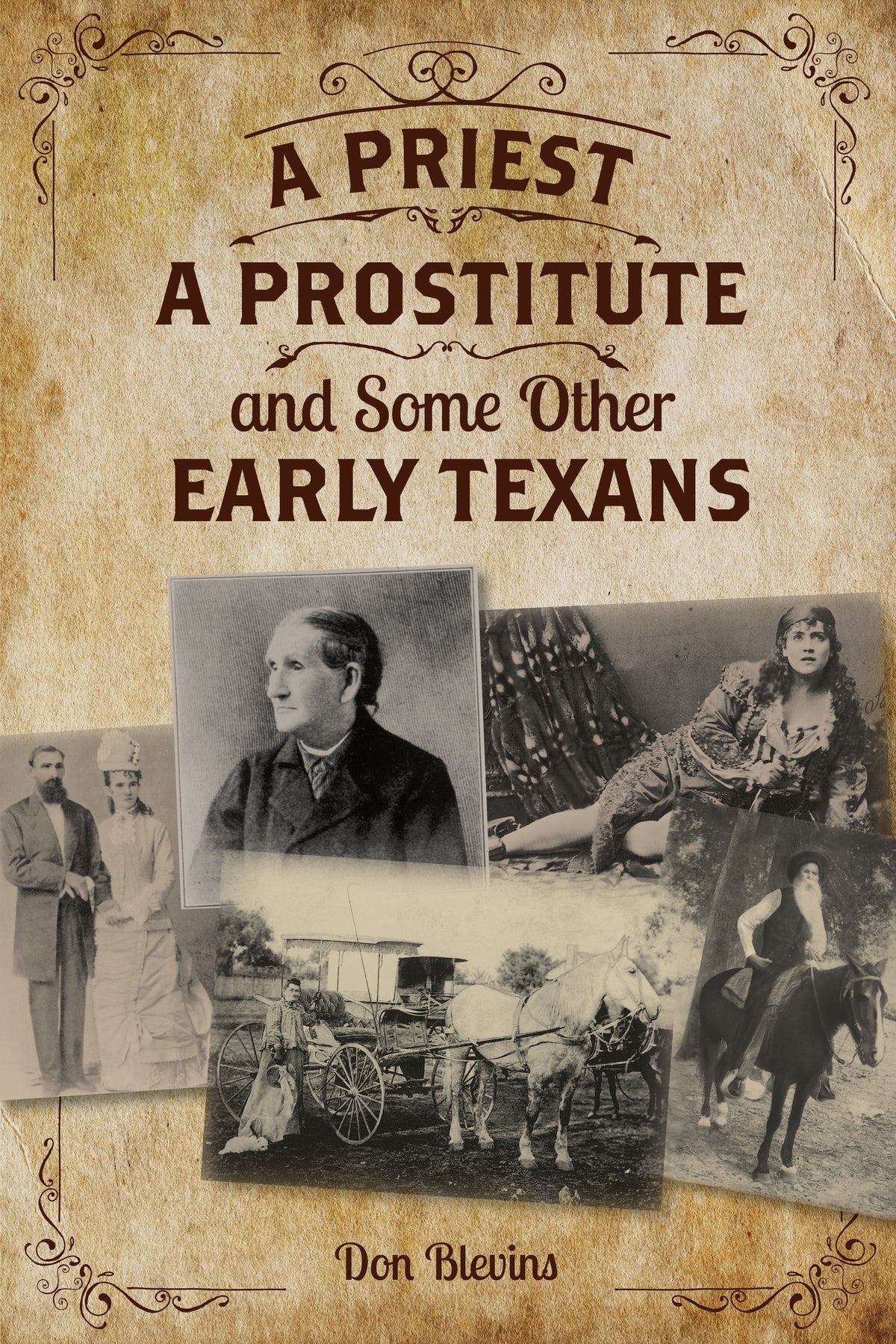 Priest, A Prostitute, and Some Other Early Texans: The Lives Of Fourteen Lone Star State Pioneers