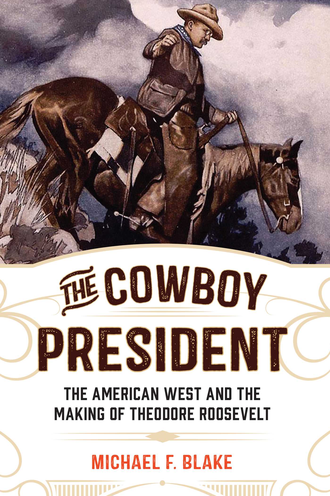 Cowboy President: The American West and the Making of Theodore Roosevelt