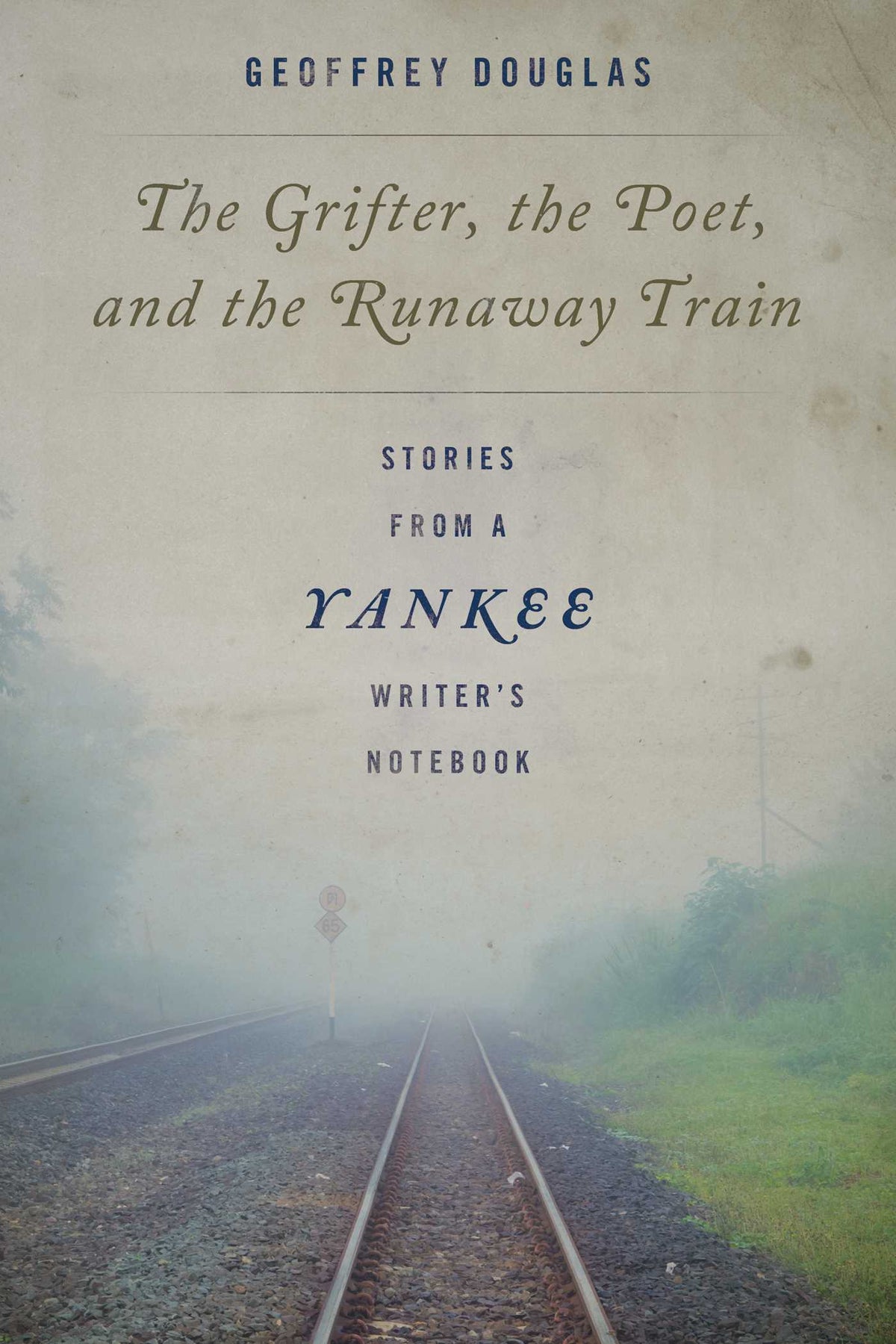 Grifter, the Poet, and the Runaway Train: Stories from a Yankee Writer's Notebook