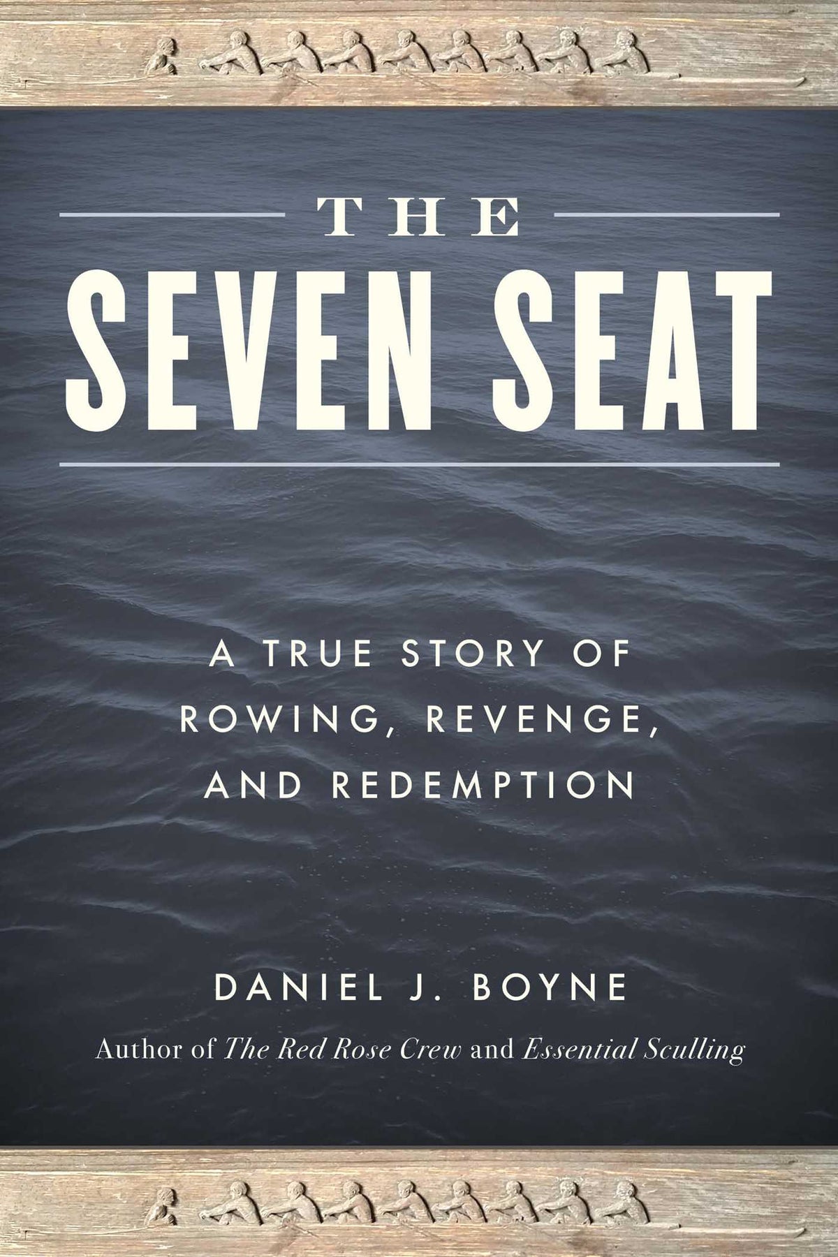Seven Seat: A True Story of Rowing, Revenge, and Redemption
