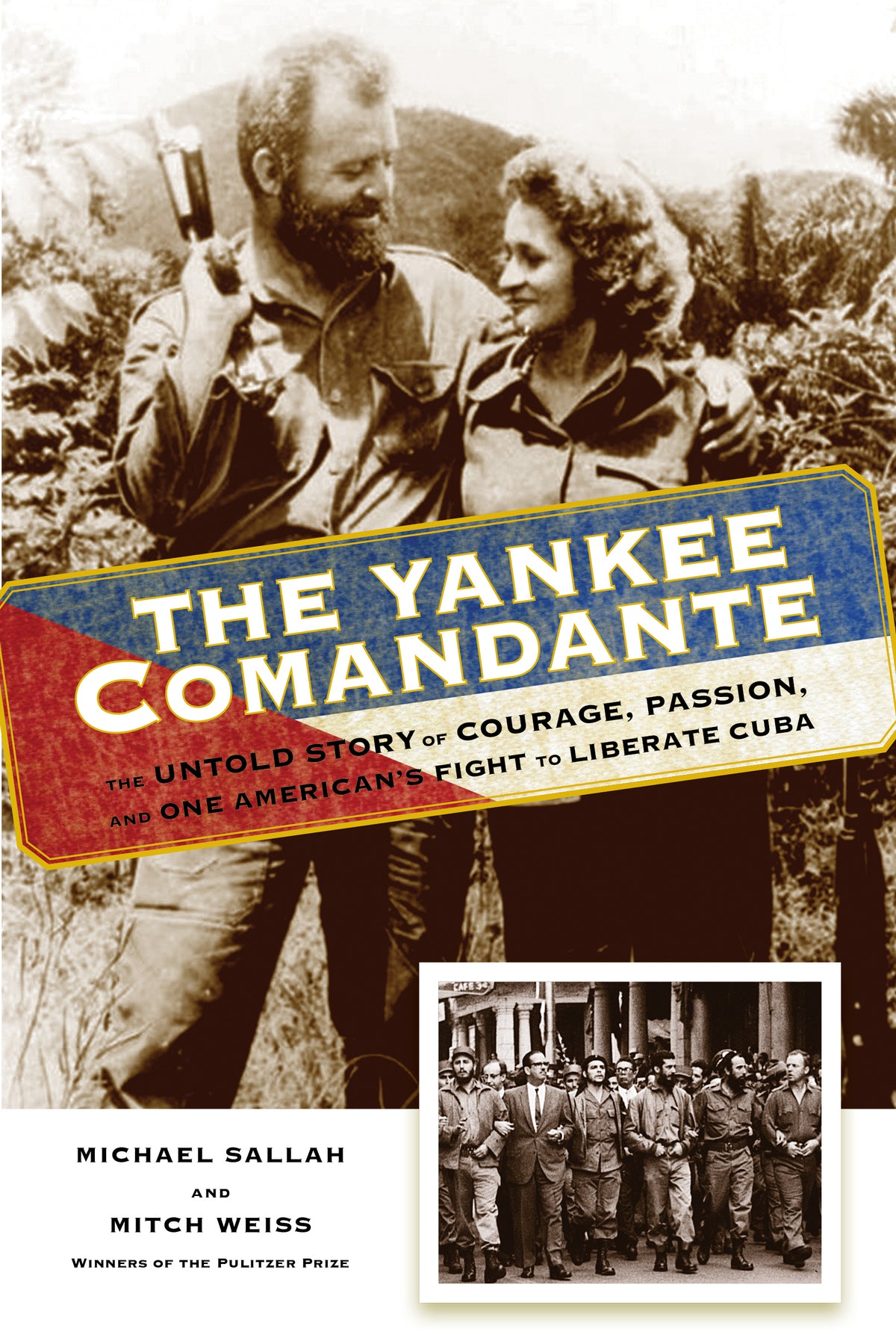 Yankee Comandante: The Untold Story of Courage, Passion, and One American's Fight to Liberate Cuba