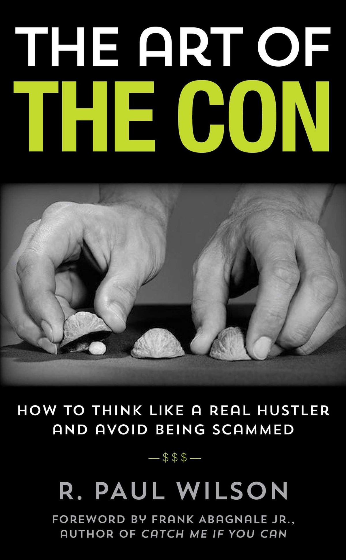Art of the Con: How to Think Like a Real Hustler and Avoid Being Scammed