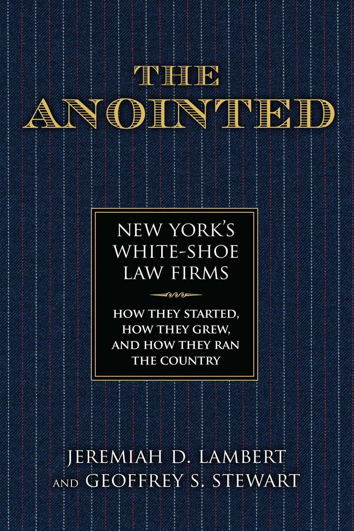 Anointed: New York's White Shoe Law Firms—How They Started, How They Grew, and How They Ran the Country