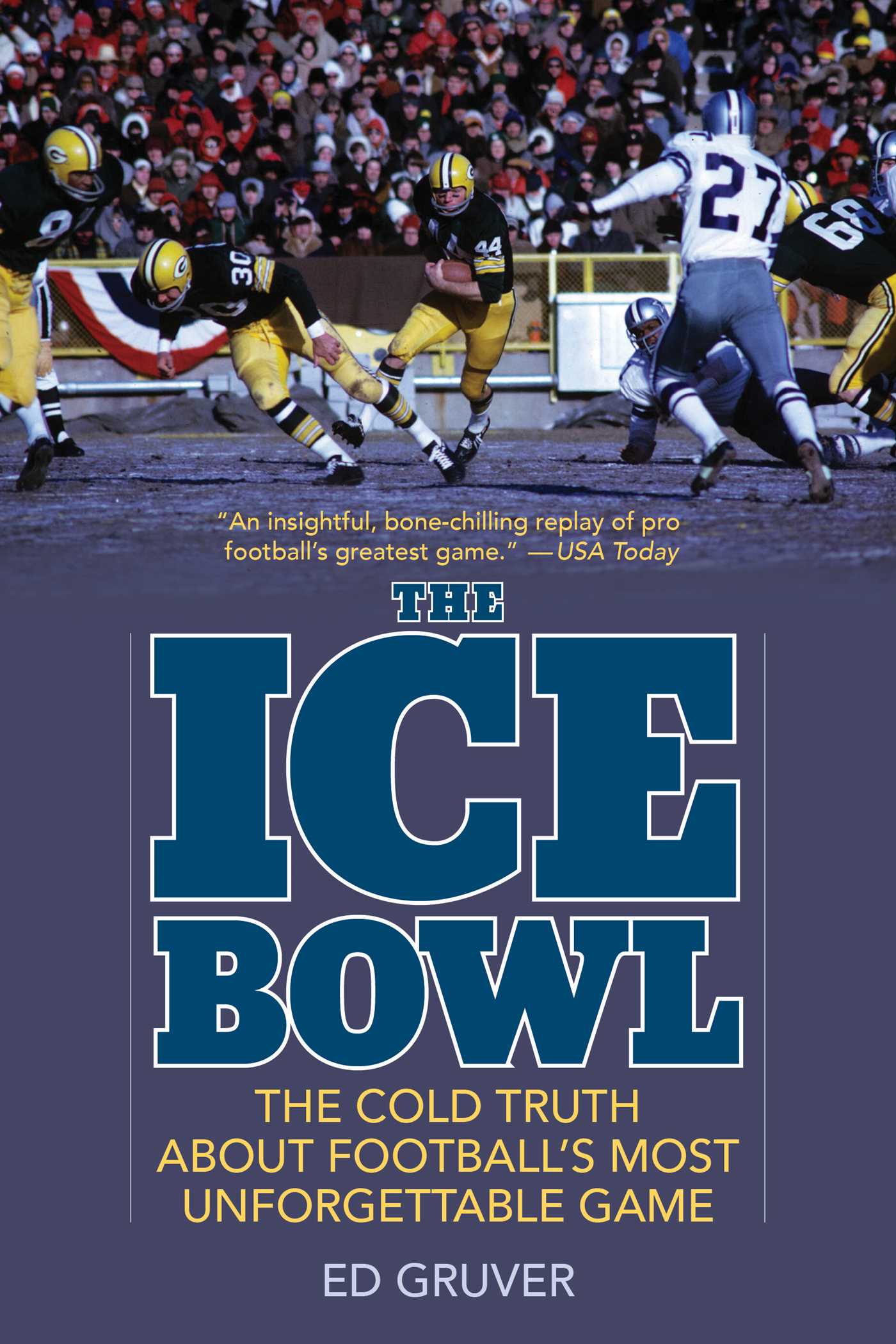 Ice Bowl: The Cold Truth About Football's Most Unforgettable Game