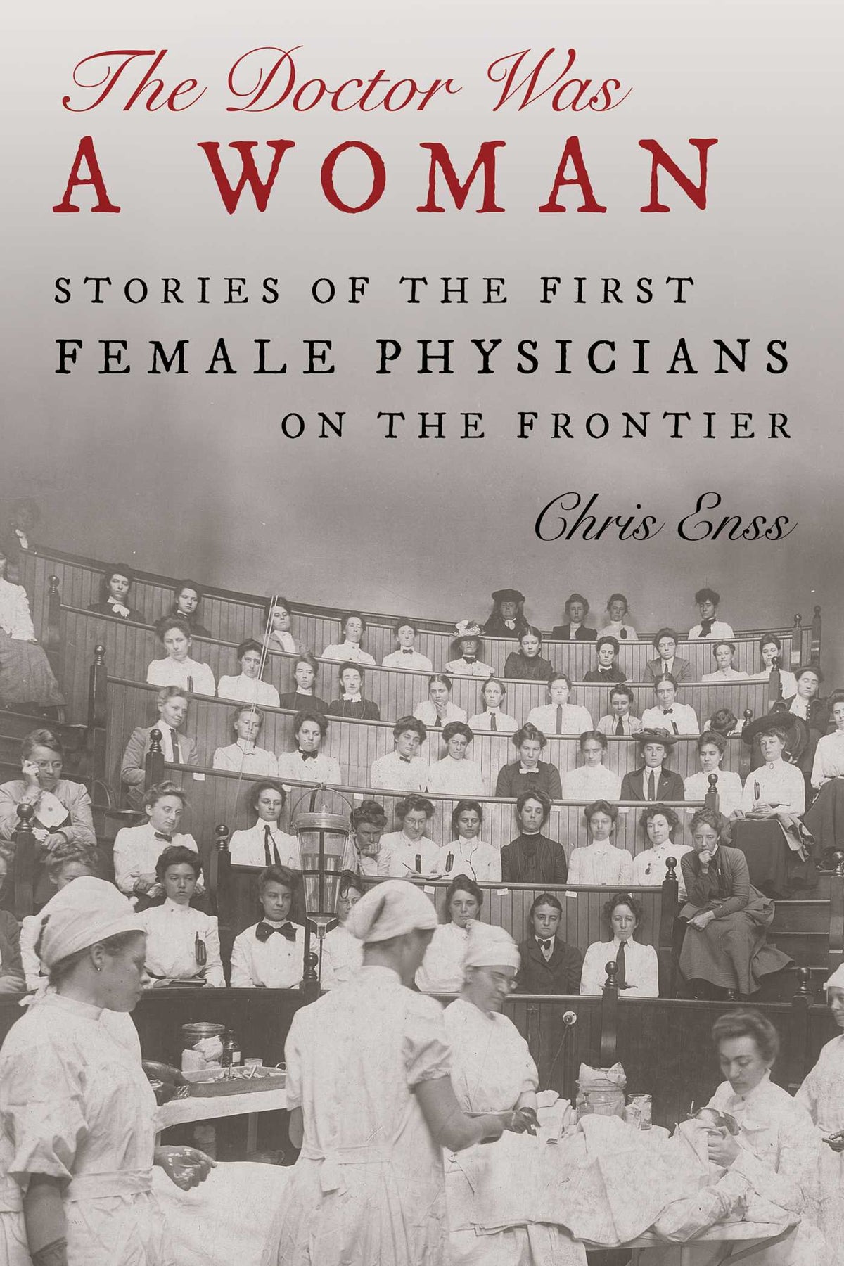 Doctor Was a Woman: Stories of the First Female Physicians on the Frontier