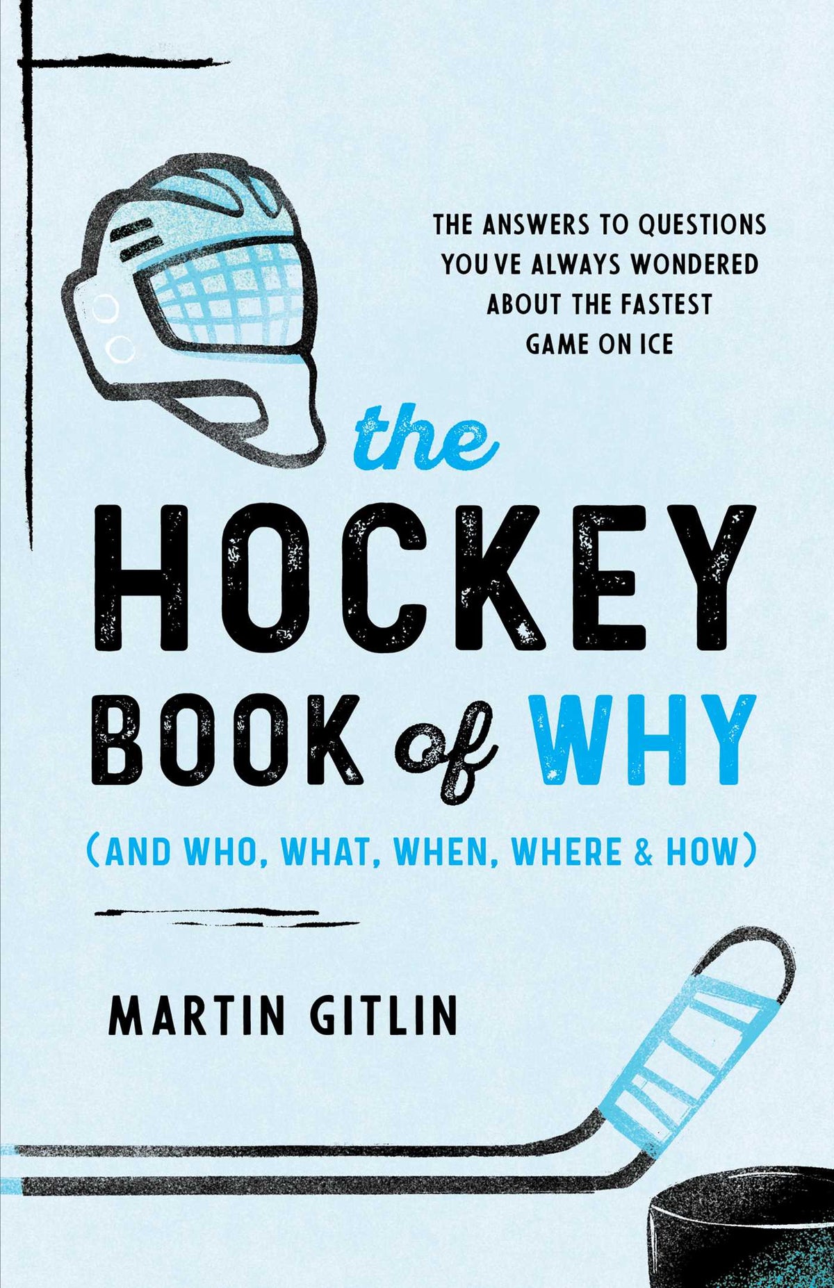 Hockey Book of Why (and Who, What, When, Where, and How): The Answers to Questions You've Always Wondered about the Fastest Game on Ice