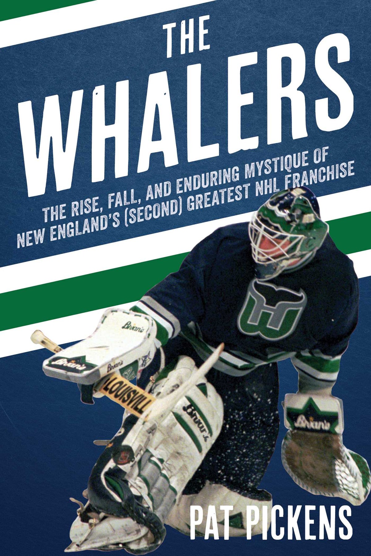 Whalers: The Rise, Fall, and Enduring Mystique of New England's (Second) Greatest NHL Franchise