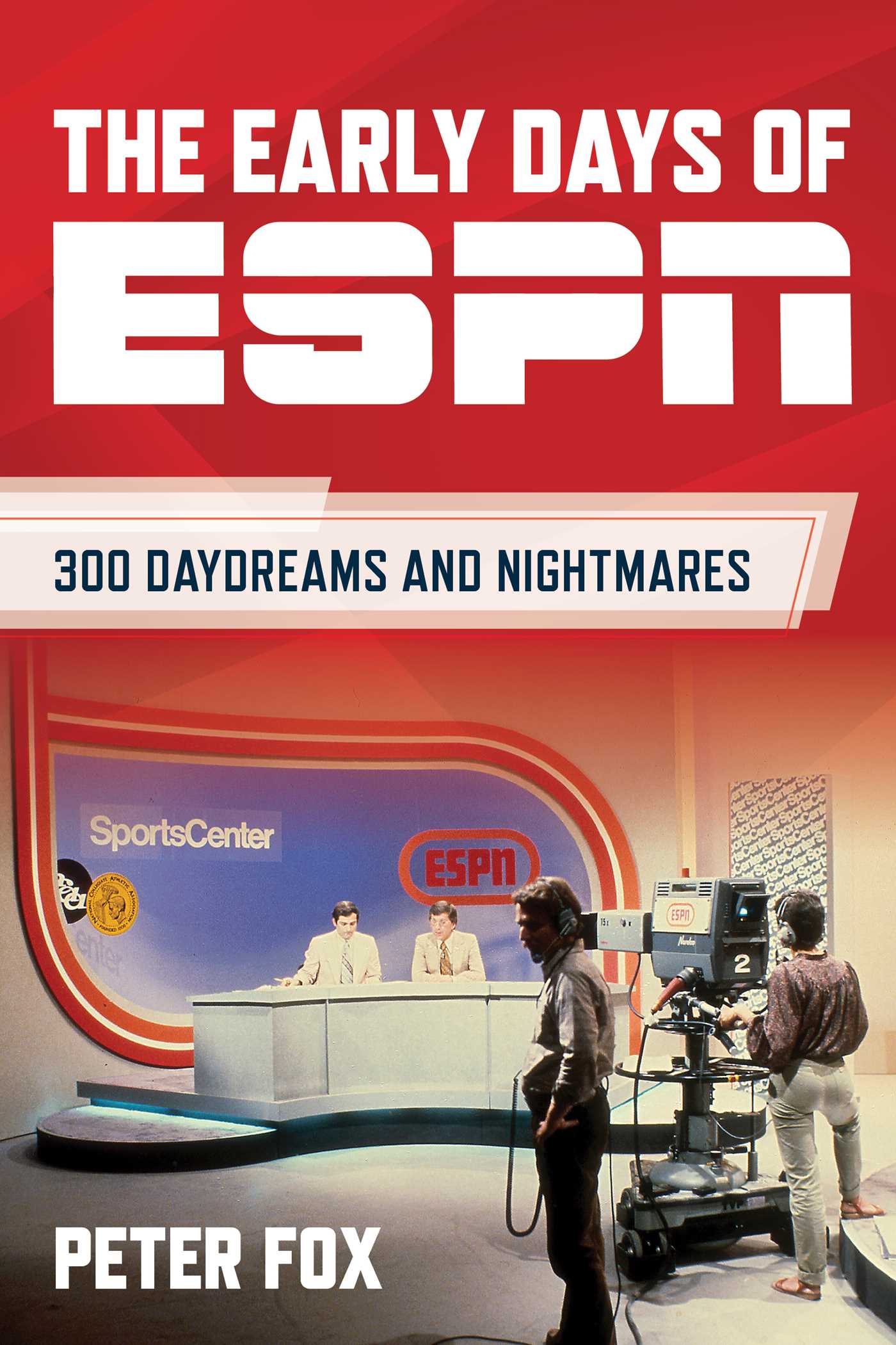 Early Days of ESPN: 300 Daydreams and Nightmares