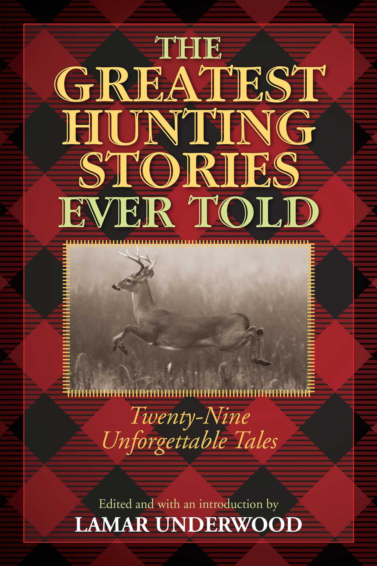 Greatest Hunting Stories Ever Told: Twenty-Nine Unforgettable Tales